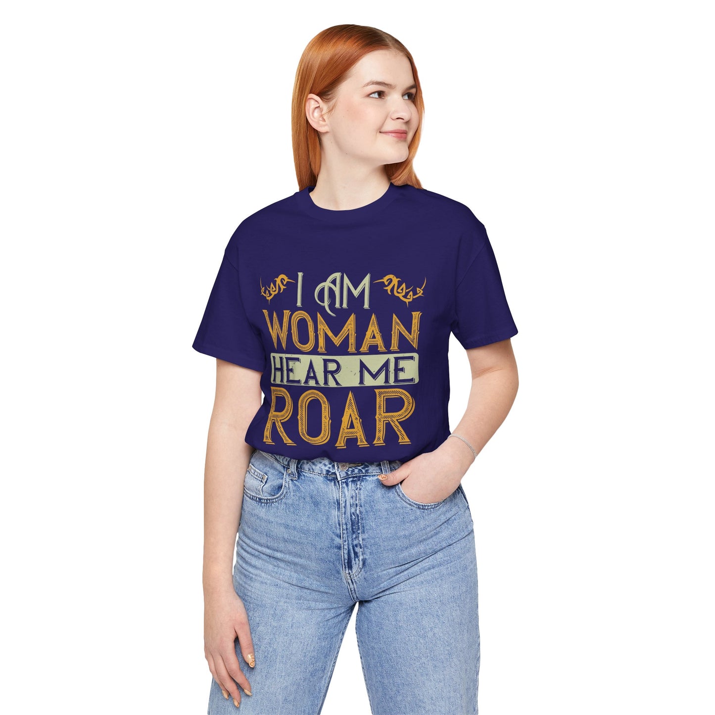 I Am Woman, Hear Me Roar - Unisex Jersey Short Sleeve Tee - 13719