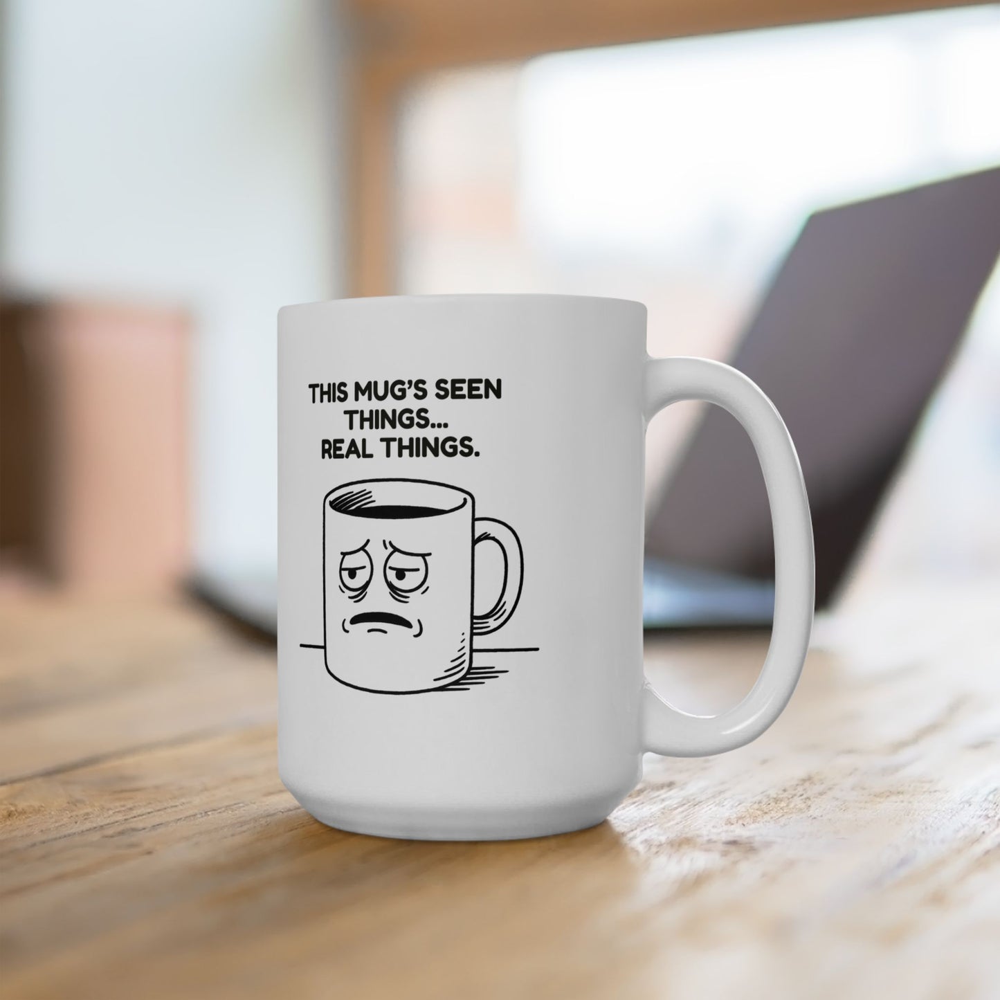 “This mug’s seen things… real things.” (Like the office fridge at 4 p.m.) Ceramic Mug, 11oz, 15oz - 13950
