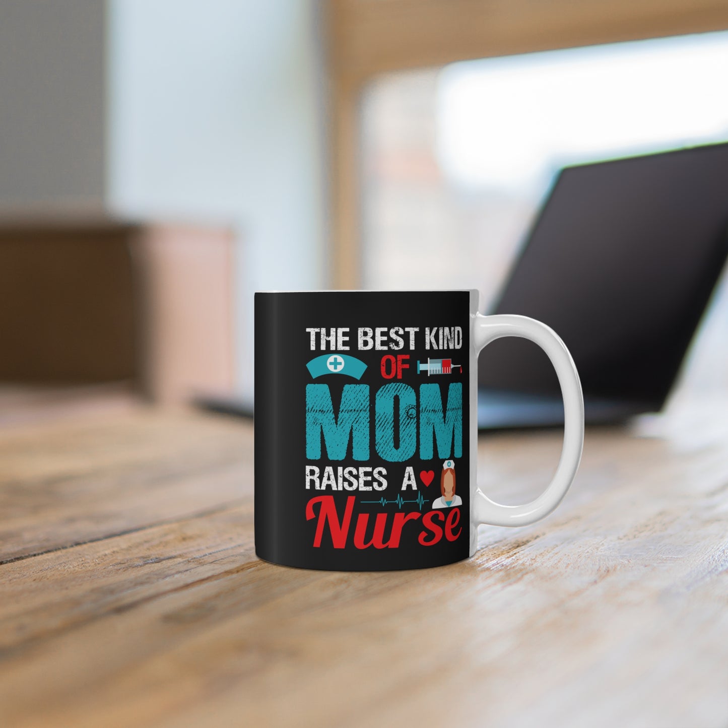 The Best Kind Of Mom Raises A Nurse - Mug 11oz - 13290