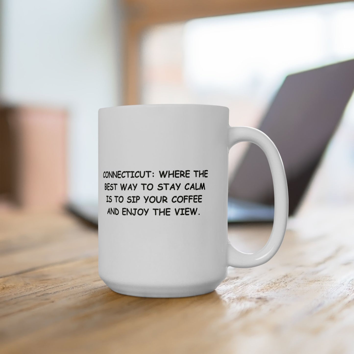 "Connecticut: Where the best way to stay calm is to sip your coffee and enjoy the view." Ceramic Coffee Mug - 13803