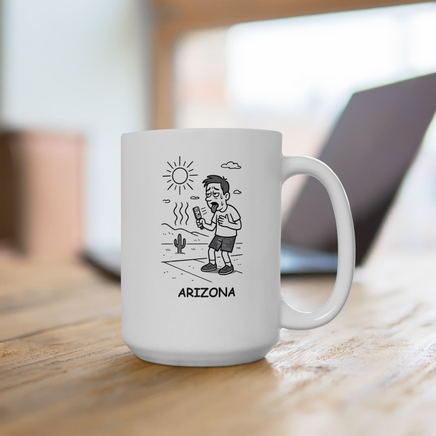 "In Arizona, it’s not the heat, it’s the dry heat... and the humidity—oh wait, we don’t have that." Ceramic Mug - 13225