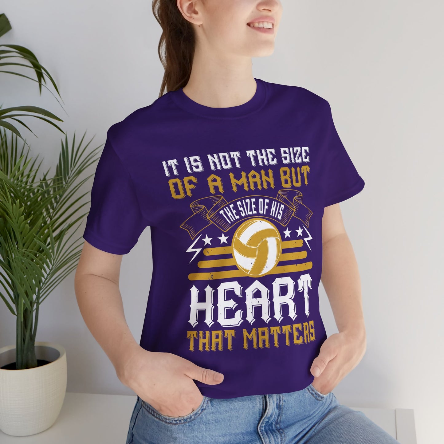 Volleyball: It is Not the Size of a Man But the Size of His Heart That Matters - Unisex Jersey Short Sleeve Tee - 11489