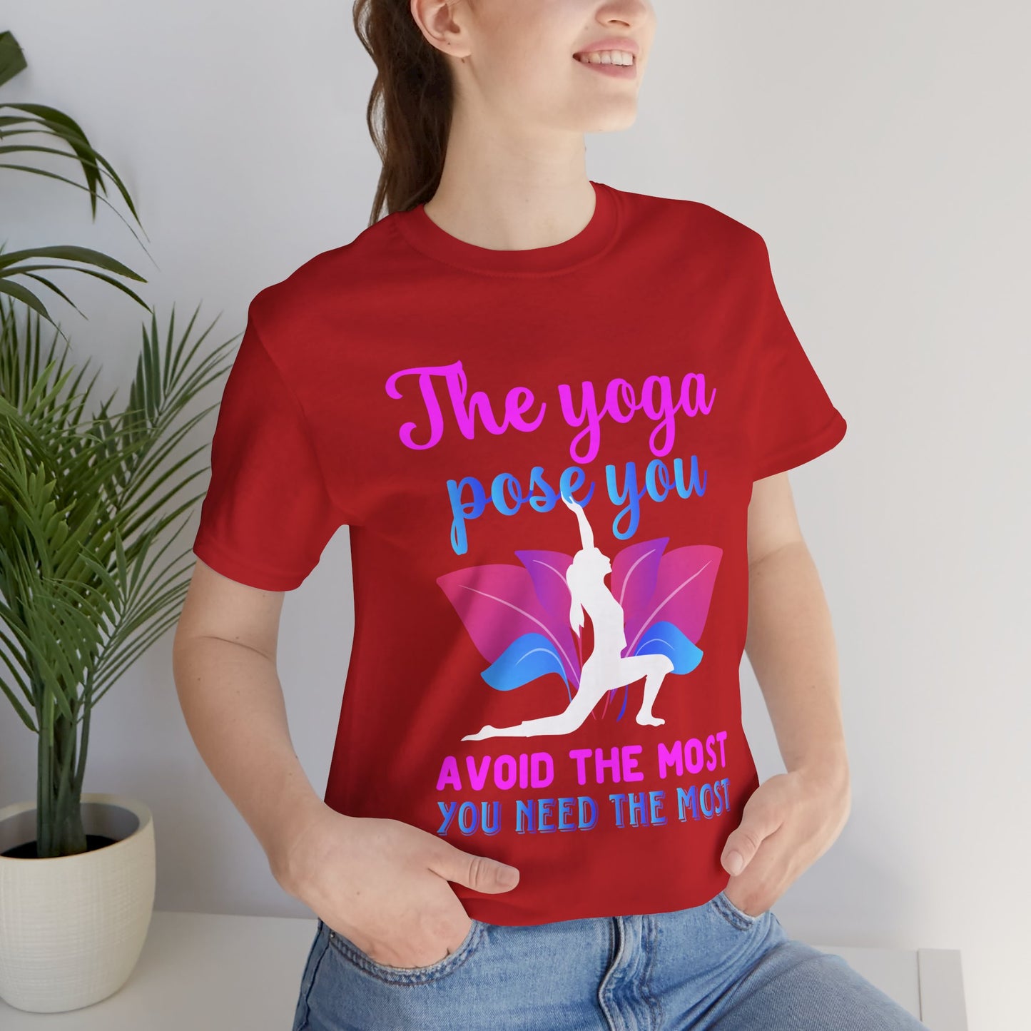The Yoga Pose You Avoid The Most You Need The Most - Unisex Jersey Short Sleeve Tee - 12076