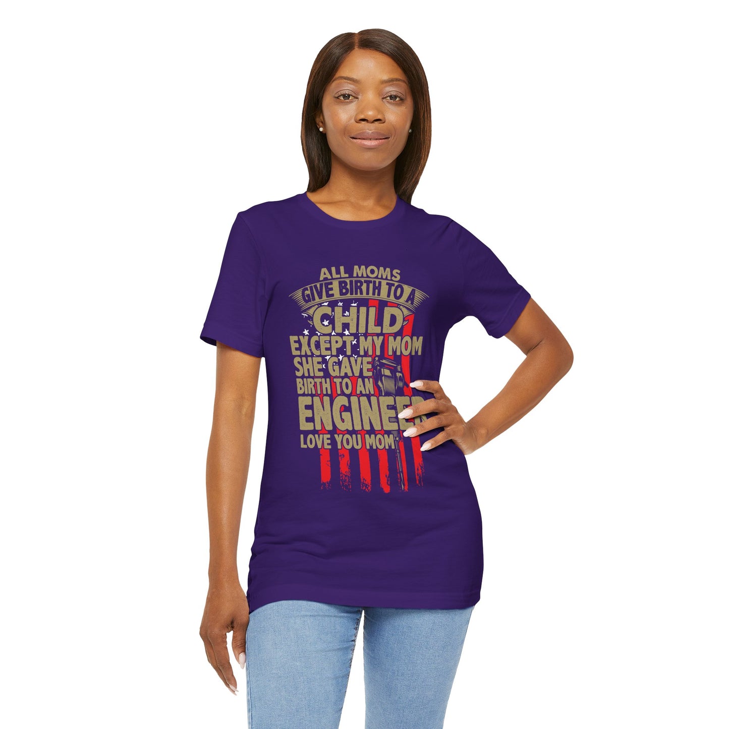 Engineer: All Moms Give Birth To A Child Except My Mom. She Gave Birth To An Engineer. Love You Mom - Unisex Jersey Short Sleeve Tee - 13625