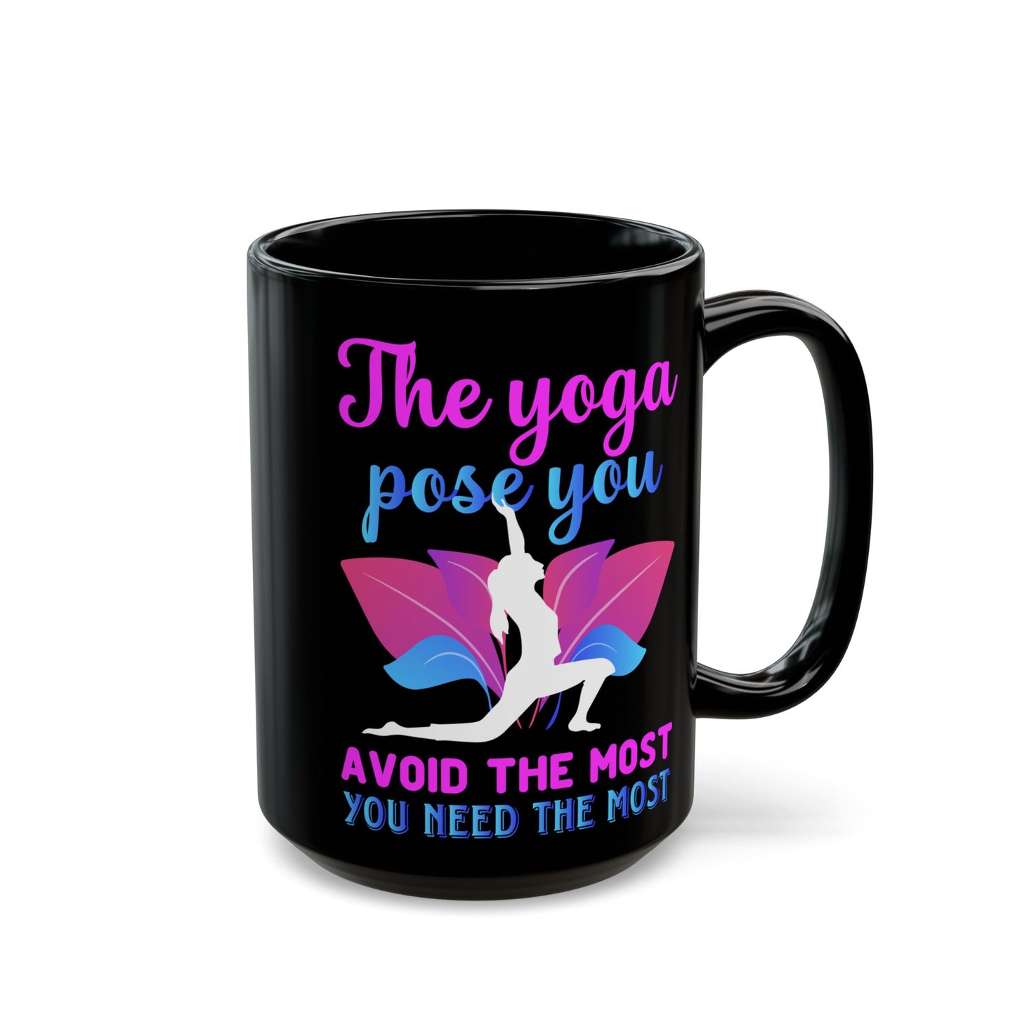 "The Yoga Pose You Avoid The Most You Need The Most" Black Mug - 13412