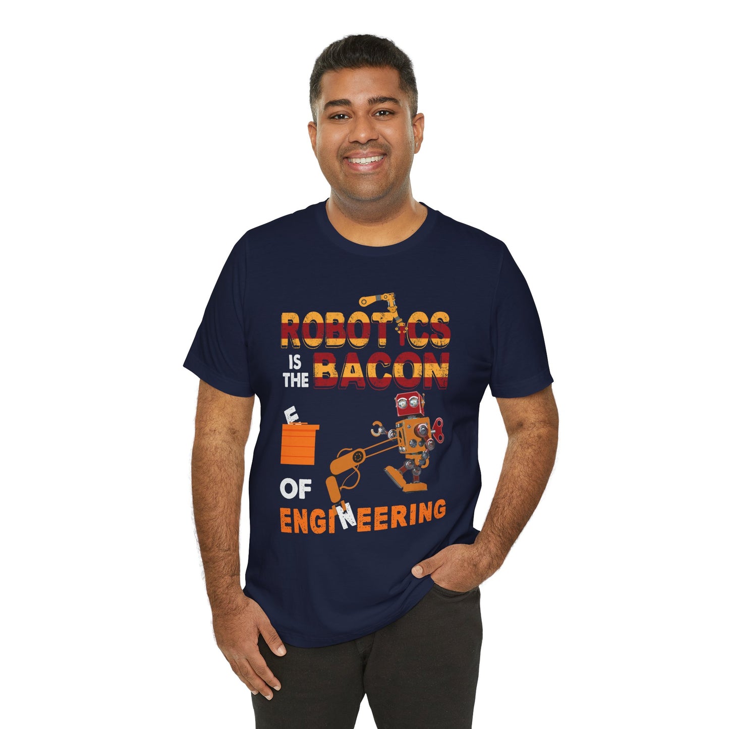 Engineer: Robotics Is The Bacon Of Engineering - Unisex Jersey Short Sleeve Tee - 13572