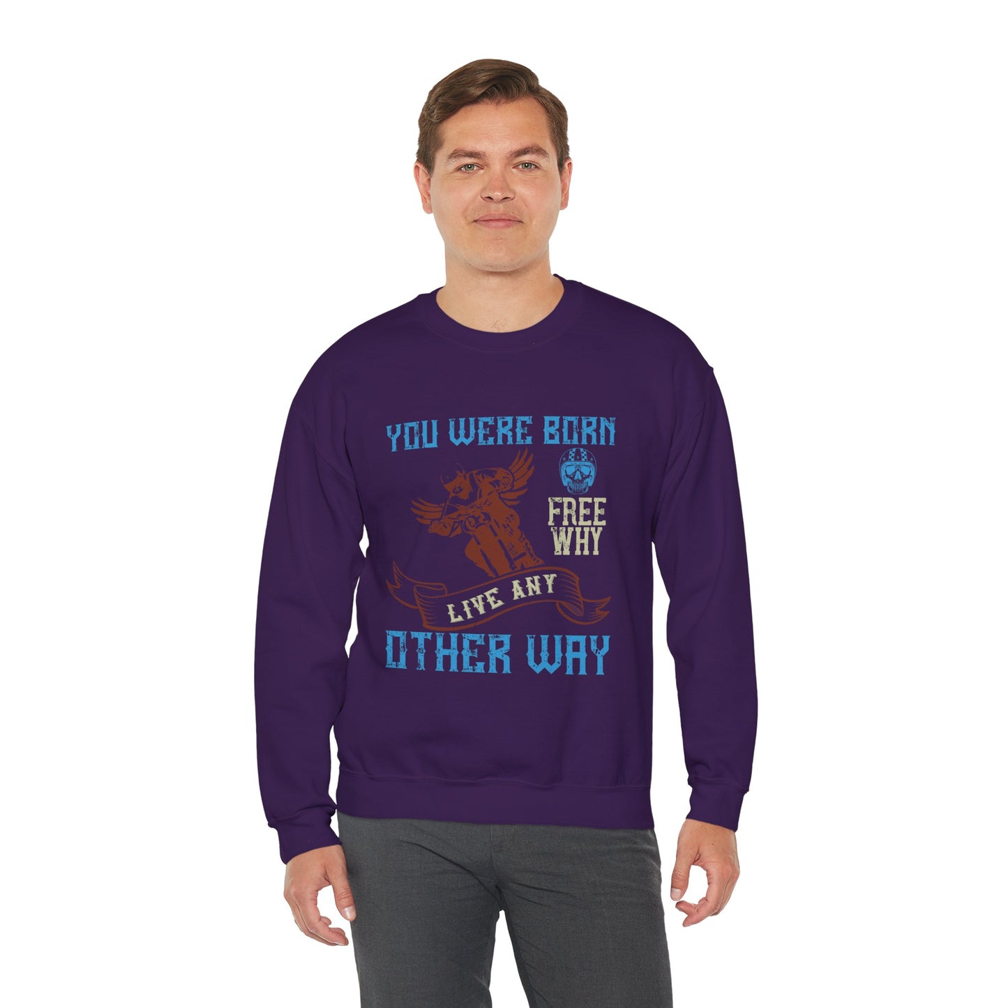 You Were Born Free, Why Live Any Other Way - Unisex Heavy Blend™ Crewneck Sweatshirt - 12326