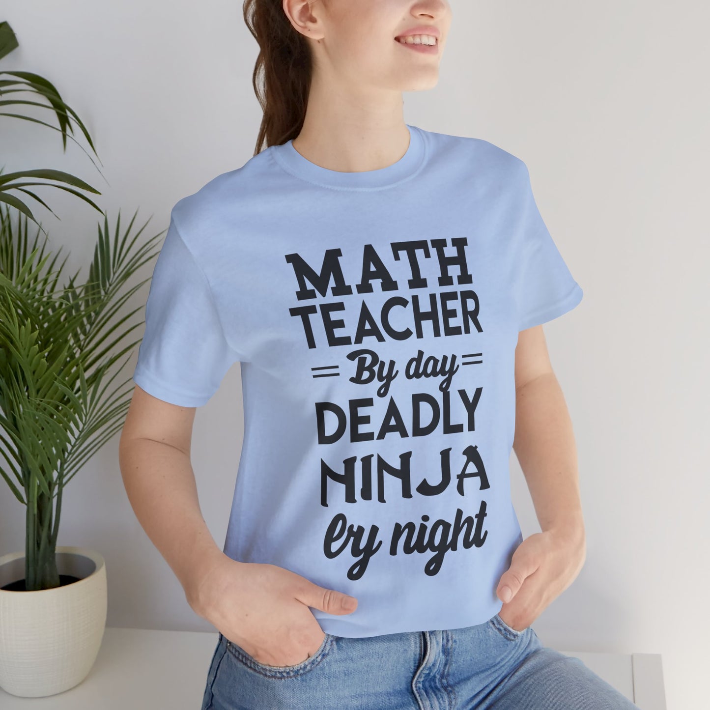 Math Teacher By Day, Deadly Ninja By Night - Unisex Jersey Short Sleeve Tee - 13387