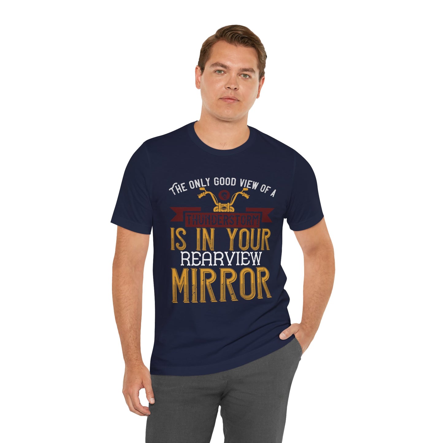 The Only Good View of a Thunderstorm is in Your Rearview Mirror - Unisex Jersey Short Sleeve Tee - 13938