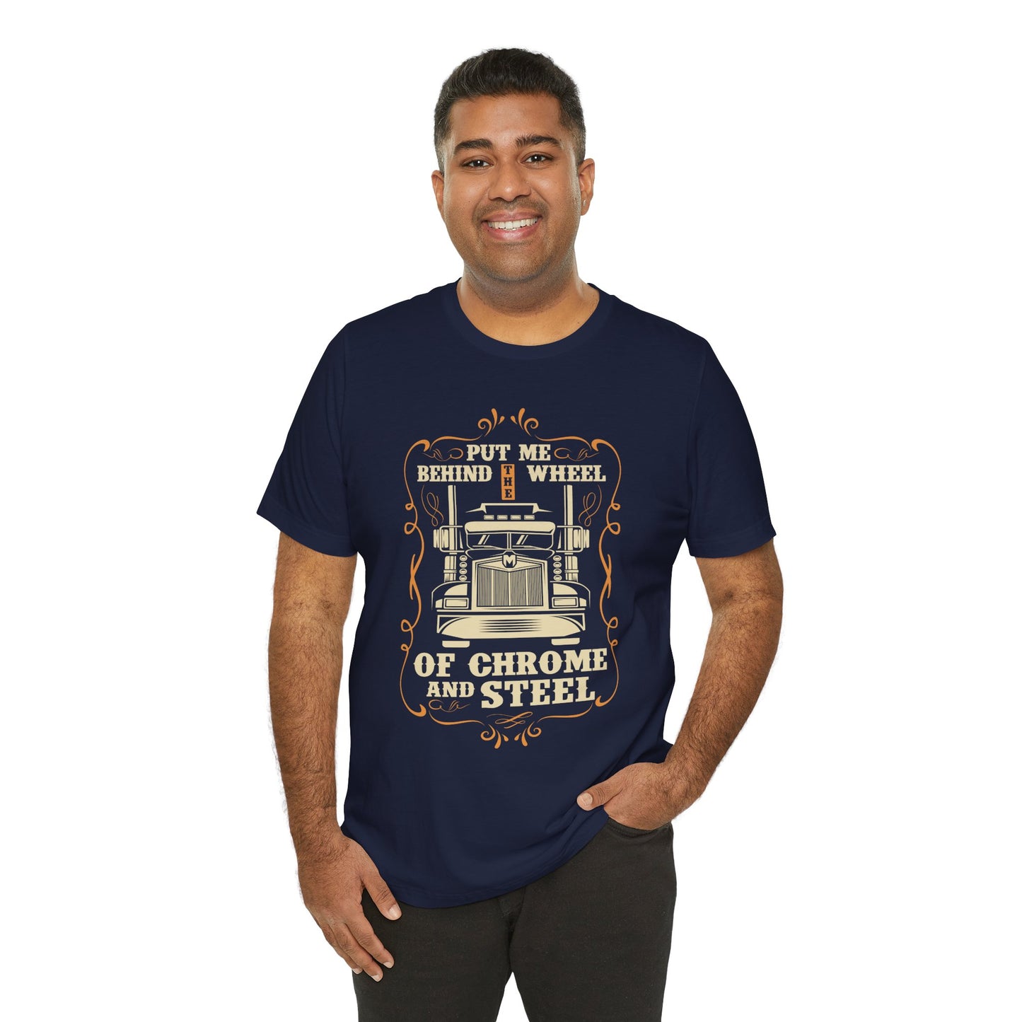 Put Me Behind the Wheel of Chrome and Steel - Unisex Jersey Short Sleeve Tee - 12953
