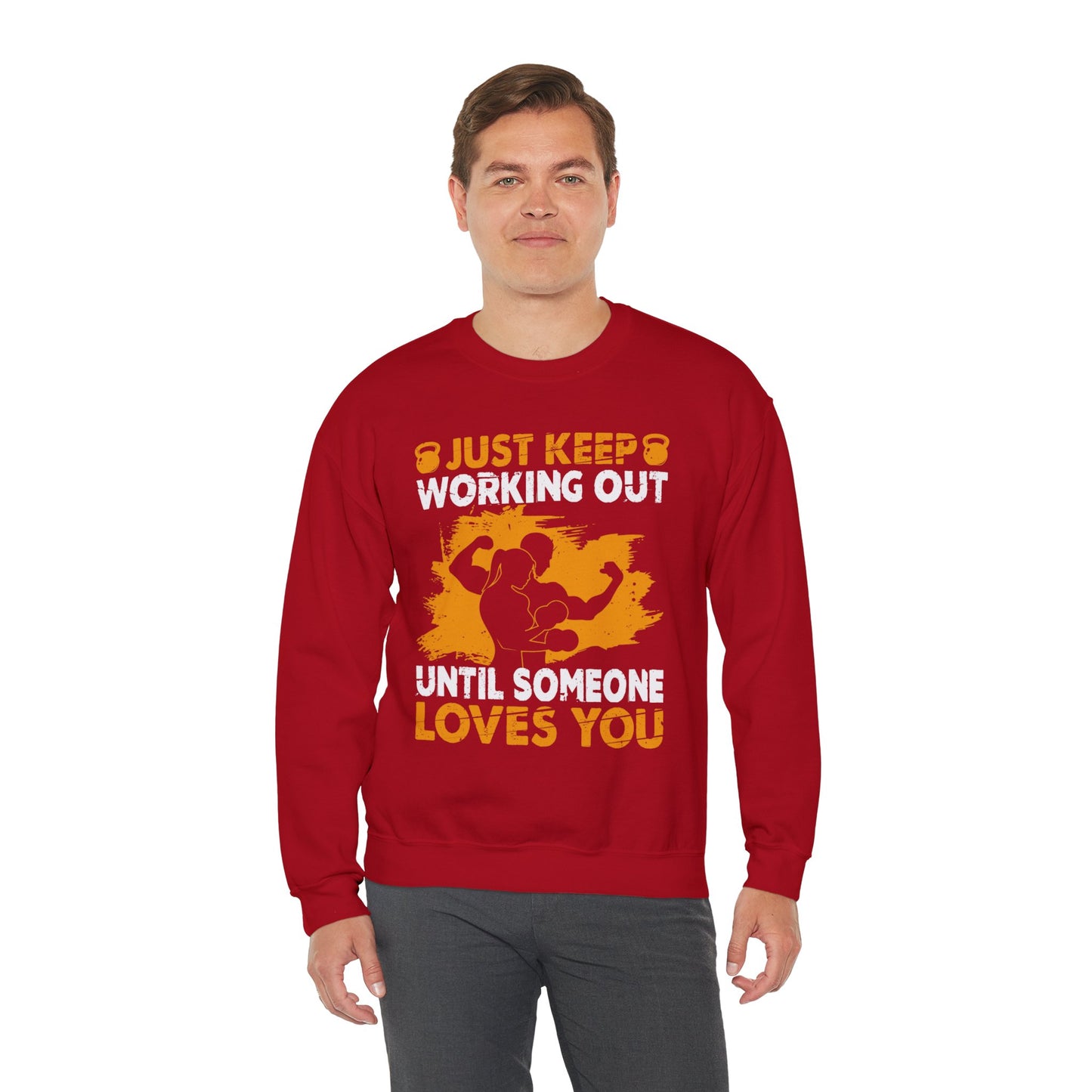 Just Keep Working Out Until Someone Loves You - Unisex Heavy Blend™ Crewneck Sweatshirt