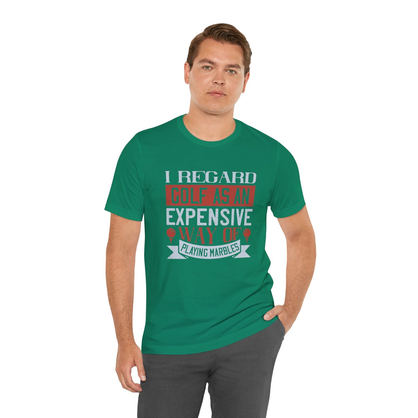 I Regard Golf as an Expensive Way of Playing Marbles - Unisex Jersey Short Sleeve Tee - 12054