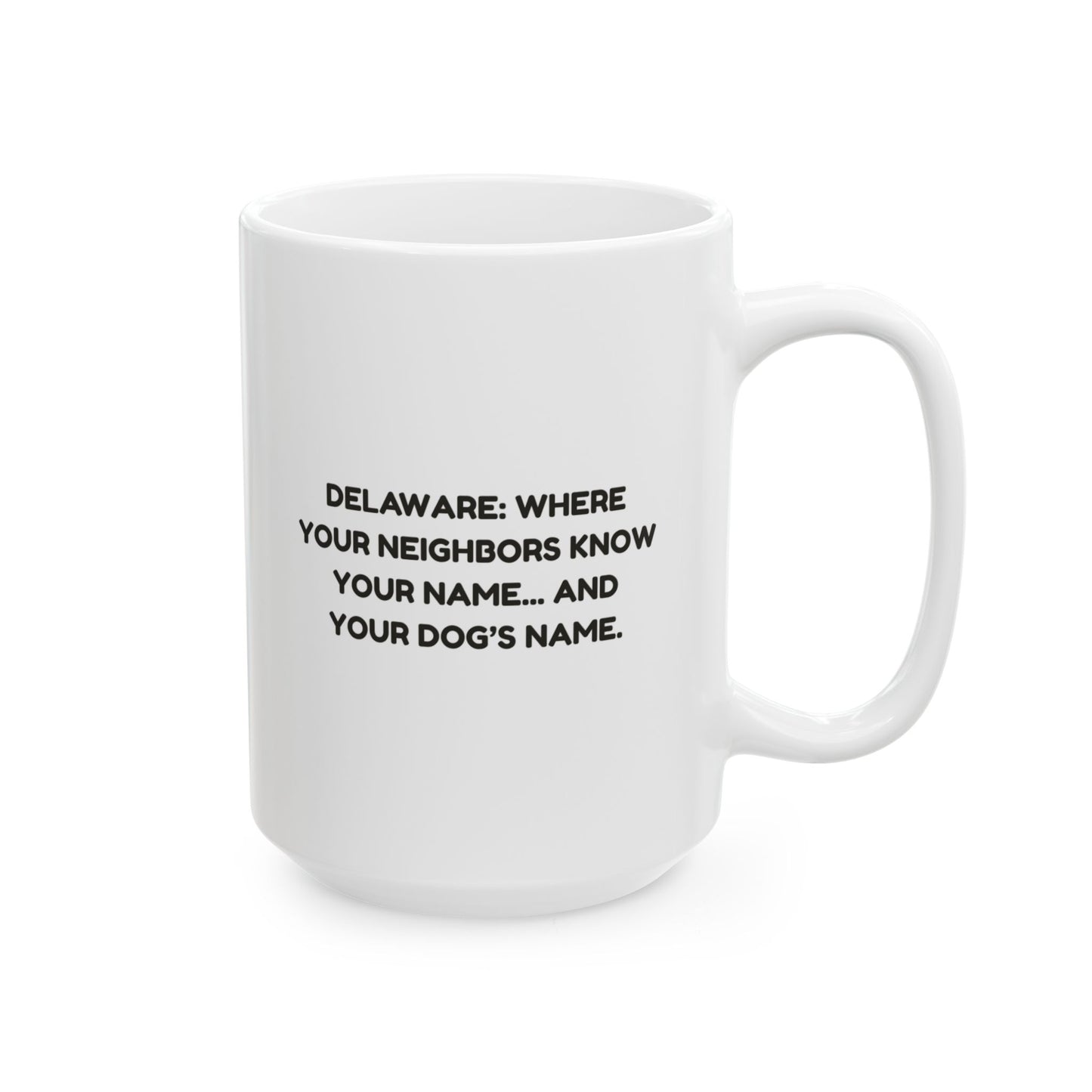 "Delaware: Where your neighbors know your name... and your dog’s name." Coffee Cup - 14179