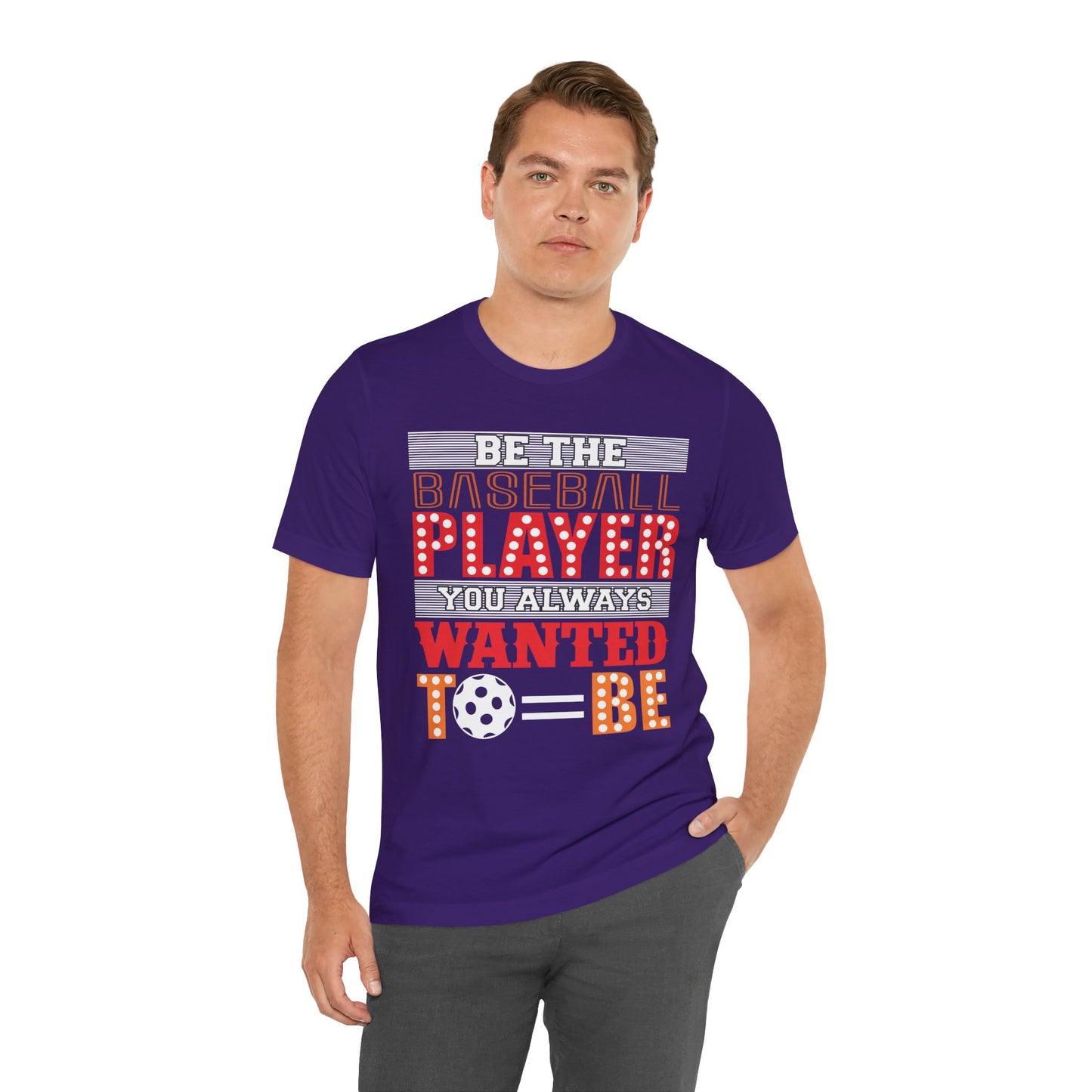 Be The Baseball Player You Always Wanted - Unisex Jersey Short Sleeve Tee - 13907