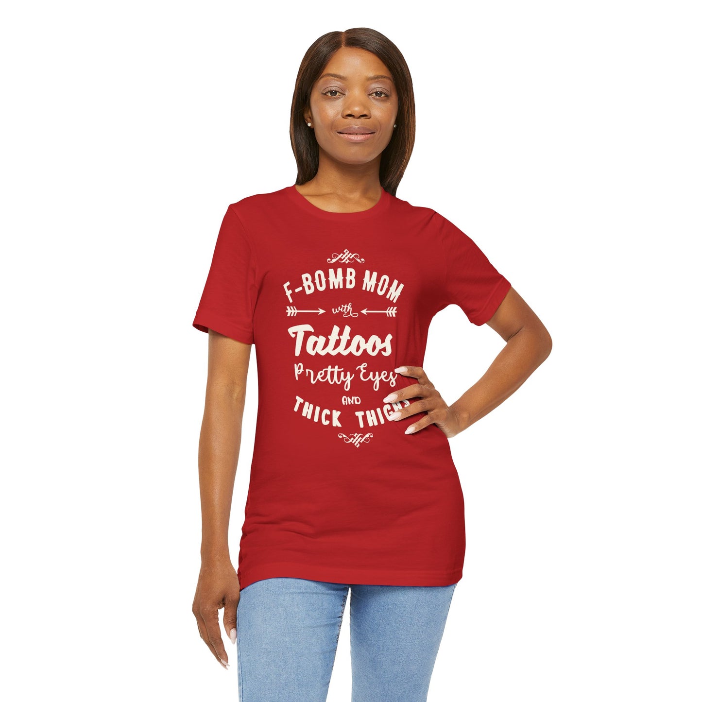 F-Bomb Mom, Tattoos, Pretty Eyes & Think Thighs - Unisex Jersey Short Sleeve Tee - 12979