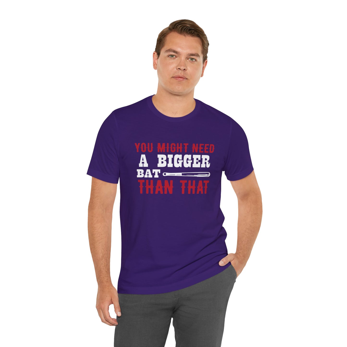 Baseball: You Might Need A Bigger Bat Than That - Unisex Jersey Short Sleeve Tee - 13860