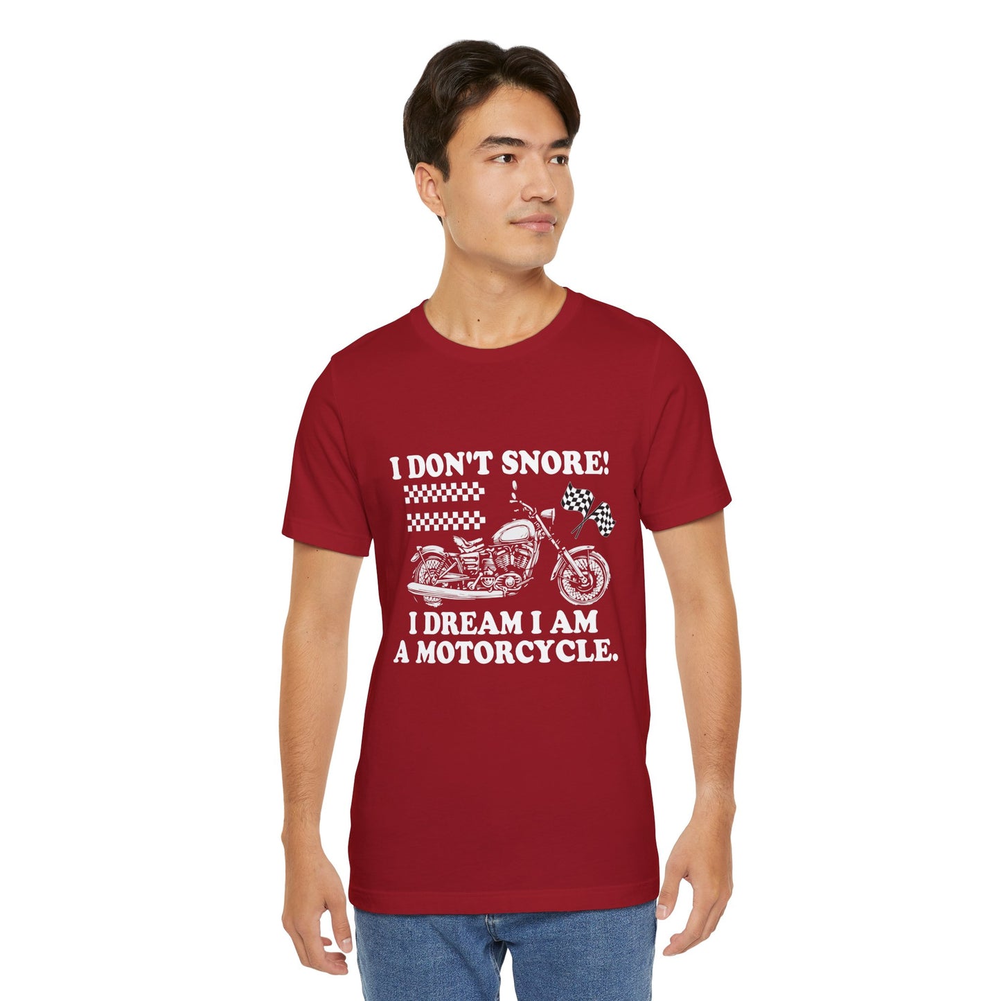 I Don't Snore, I Dream I'm a Motorcycle - Unisex Jersey Short Sleeve Tee - 13106