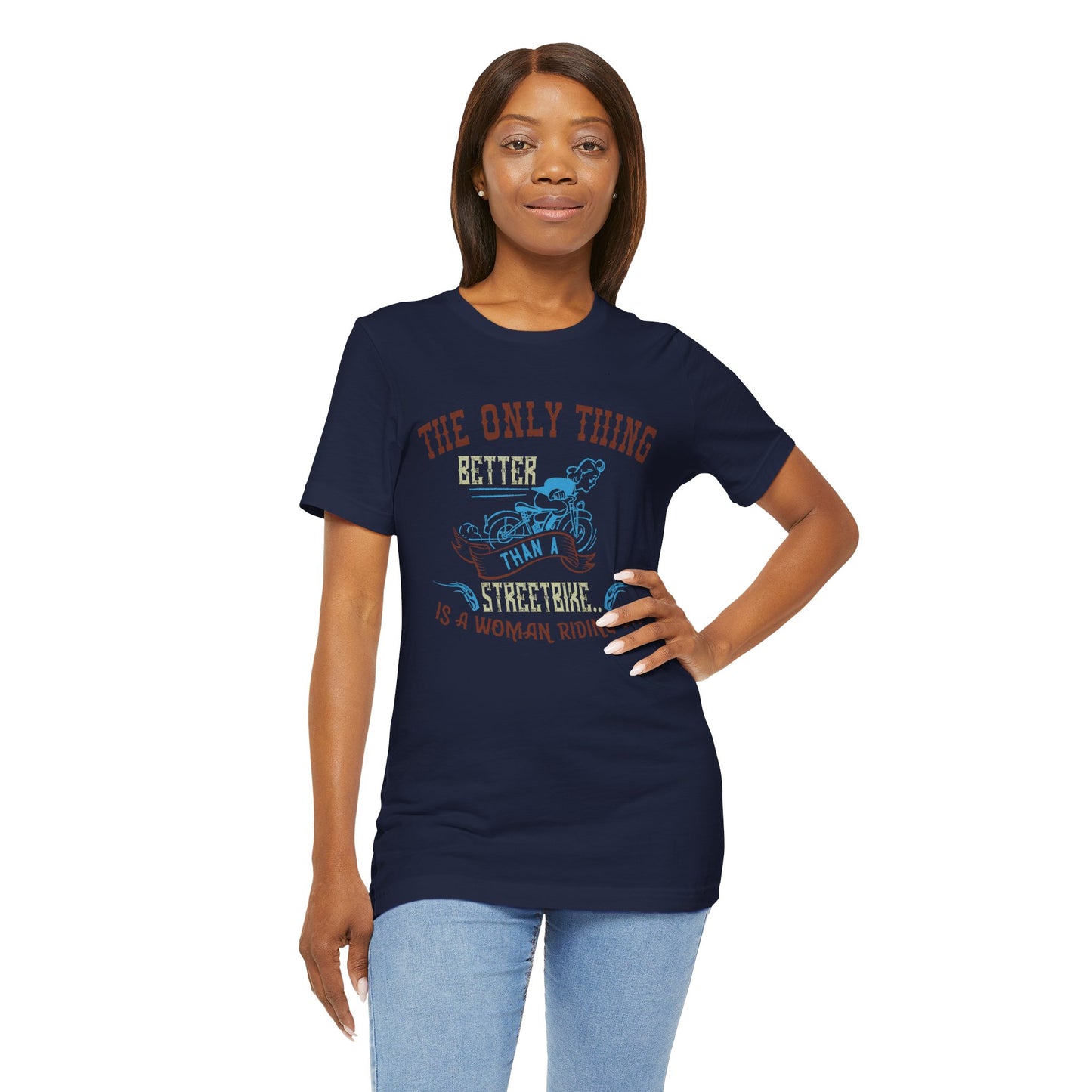 The Only Thing Better Than a Streetbike... Is a Woman Riding One - Unisex Jersey Short Sleeve Tee - 13940