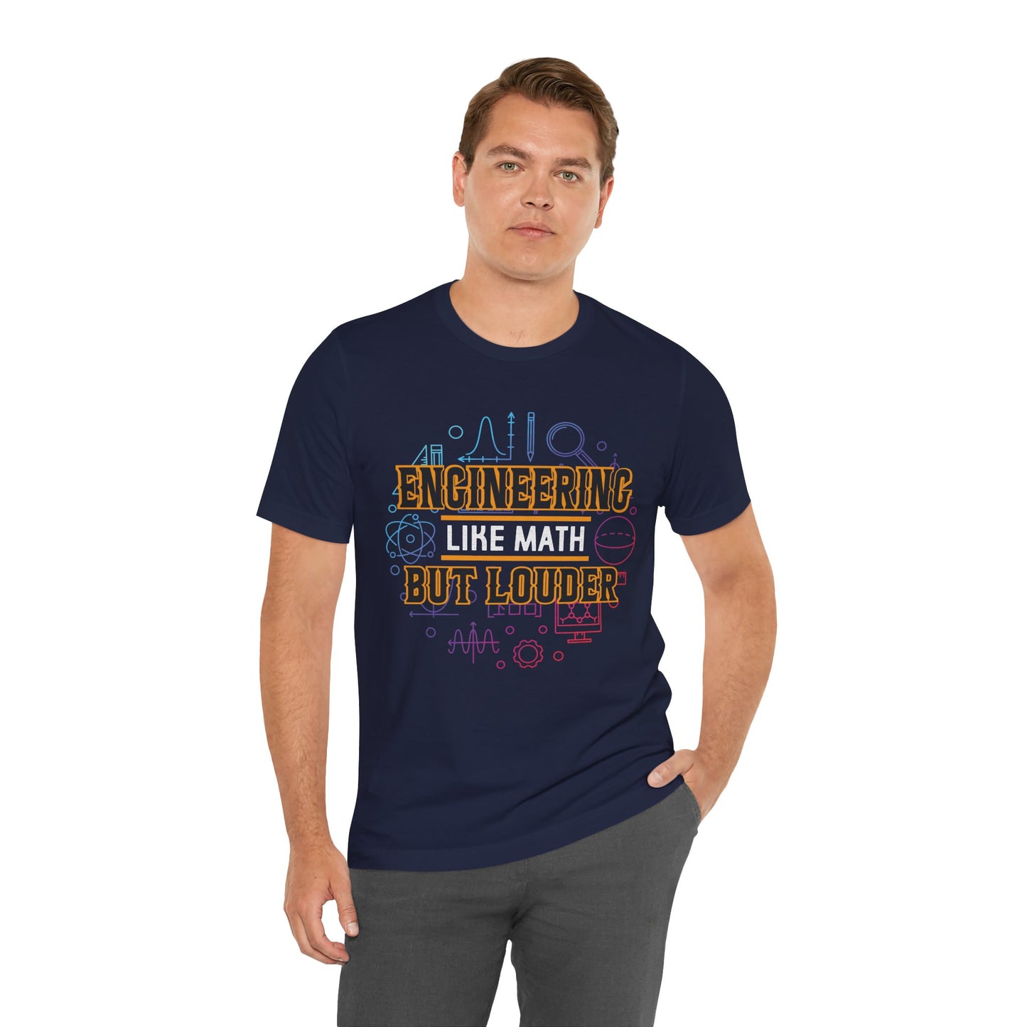 Engineering Like Math But Louder - Unisex Jersey Short Sleeve Tee - 13589