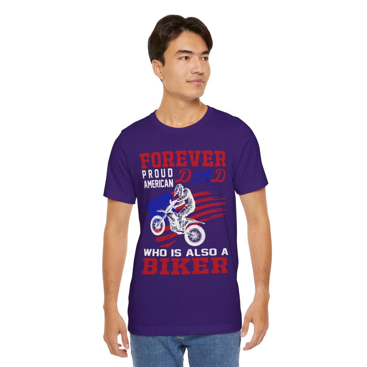 Forever Proud American Dad Who Is Also a Biker - Unisex Jersey Short Sleeve Tee - 13450