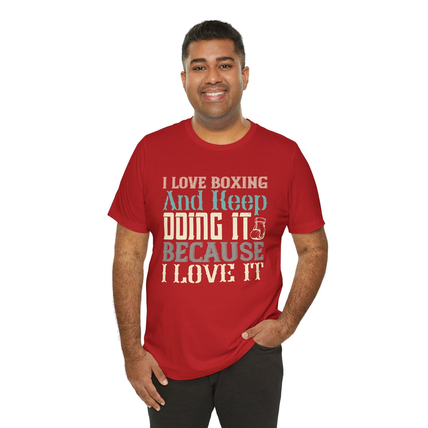 I Love Boxing and Keep Doing It Because I Love It - Unisex Jersey Short Sleeve Tee - 11615