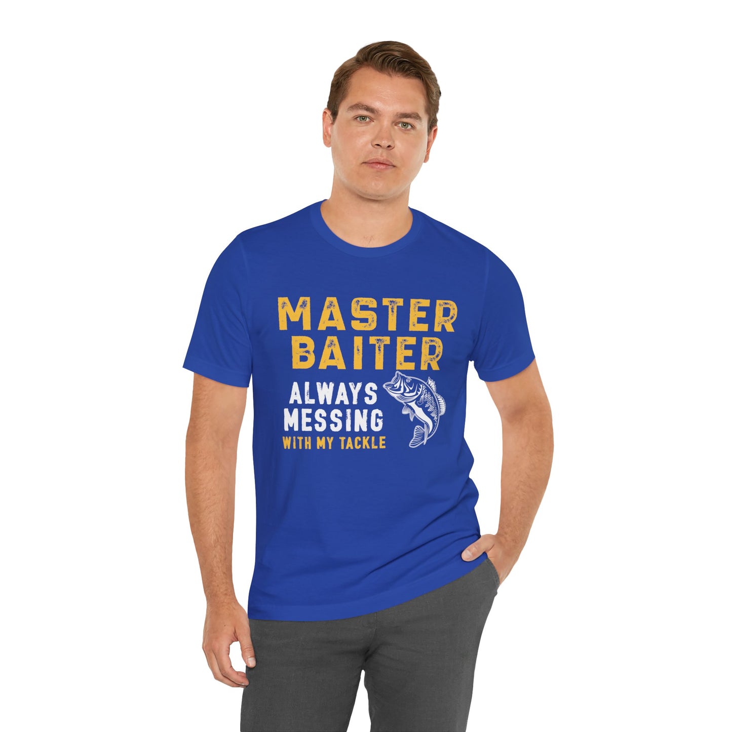 Master Baiter Always Messing With My Tackle - Unisex Jersey Short Sleeve Tee