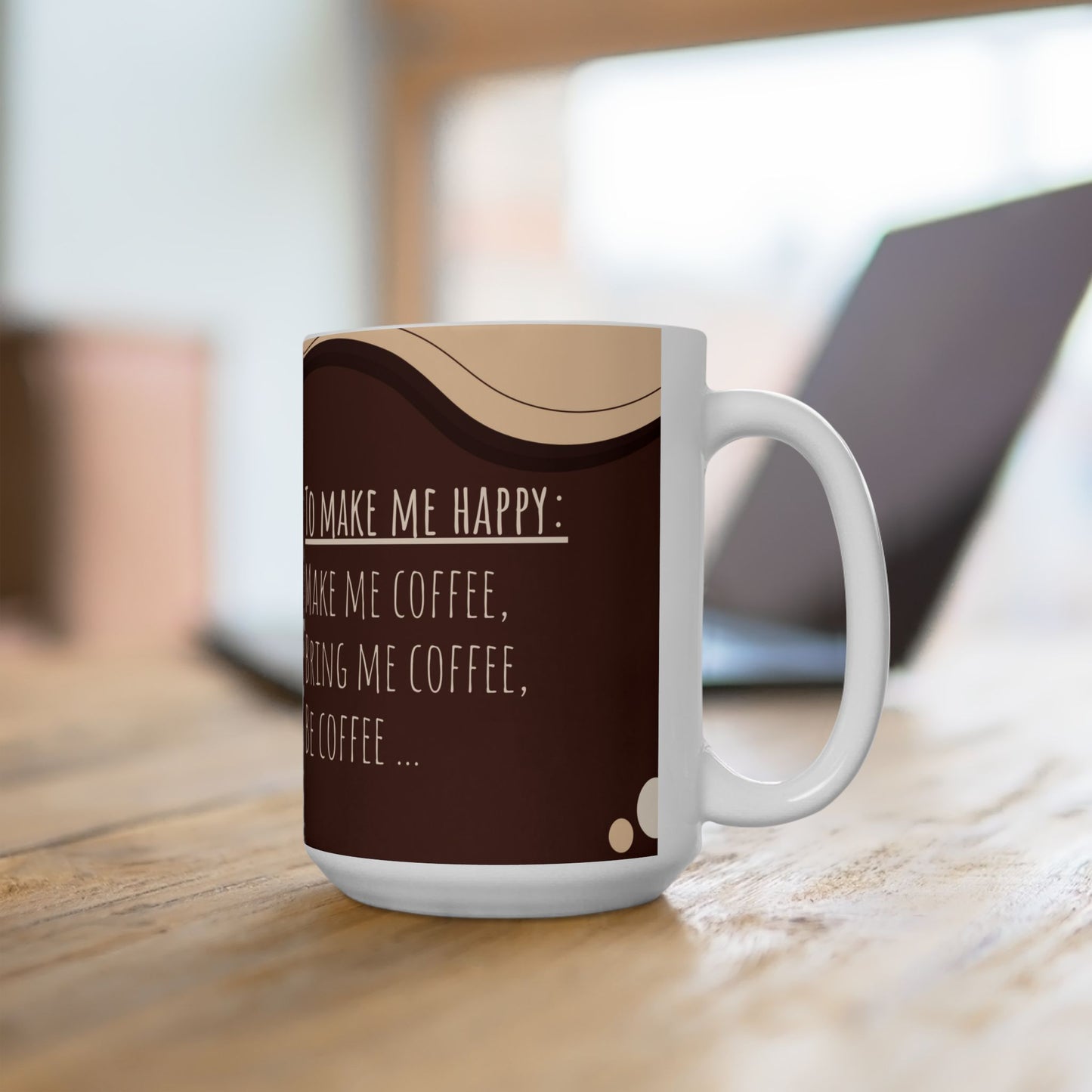 To Make Me Happy, Make Me Coffee - Ceramic Mug, (11oz, 15oz) - 11070