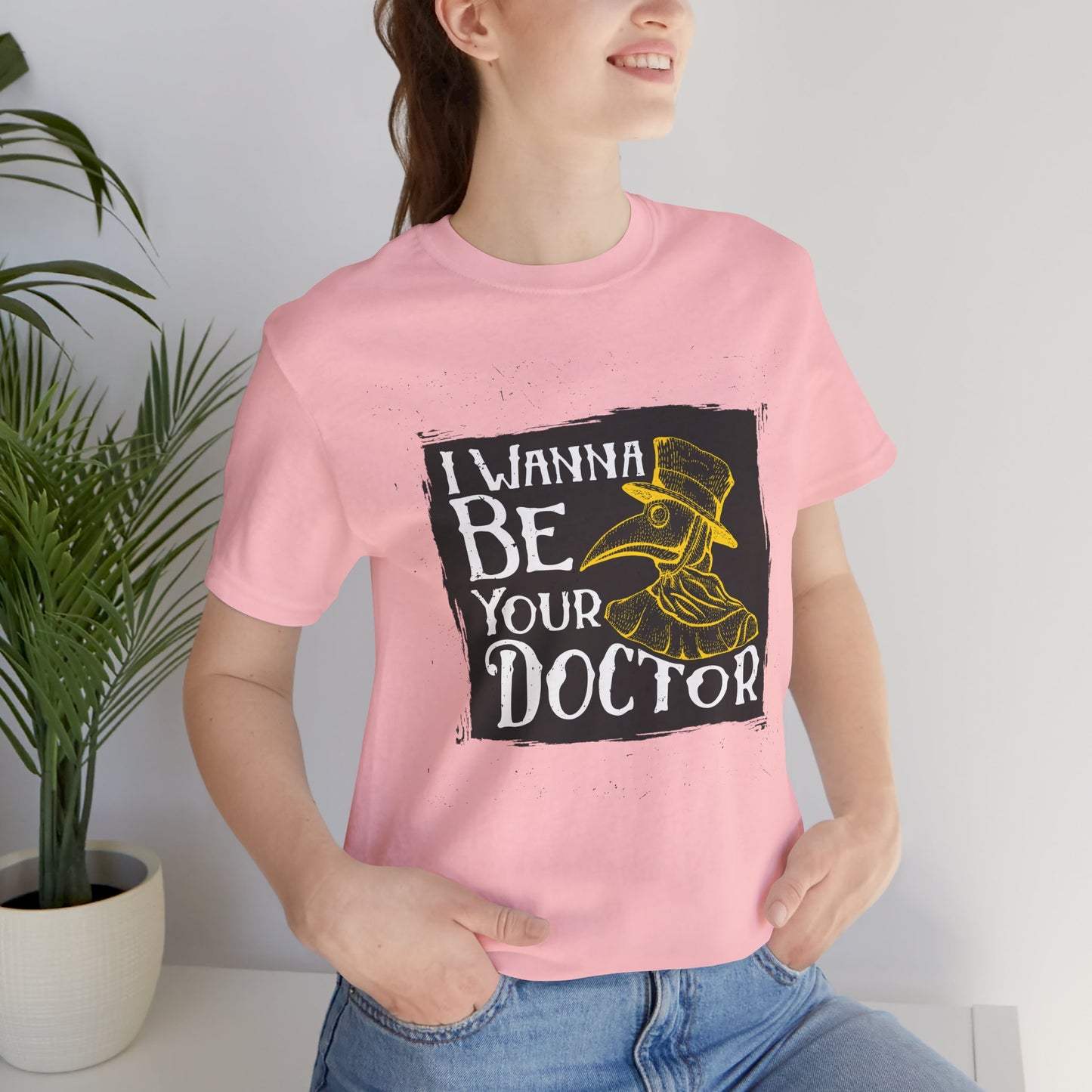 I Wanna Be Your Doctor - Unisex Jersey Short Sleeve Tee - 13853