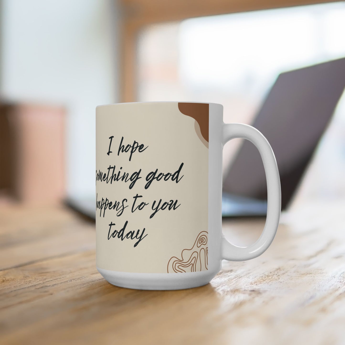I Hope Something Good Happens to You Today - Ceramic Mug, (11oz, 15oz) - 11042