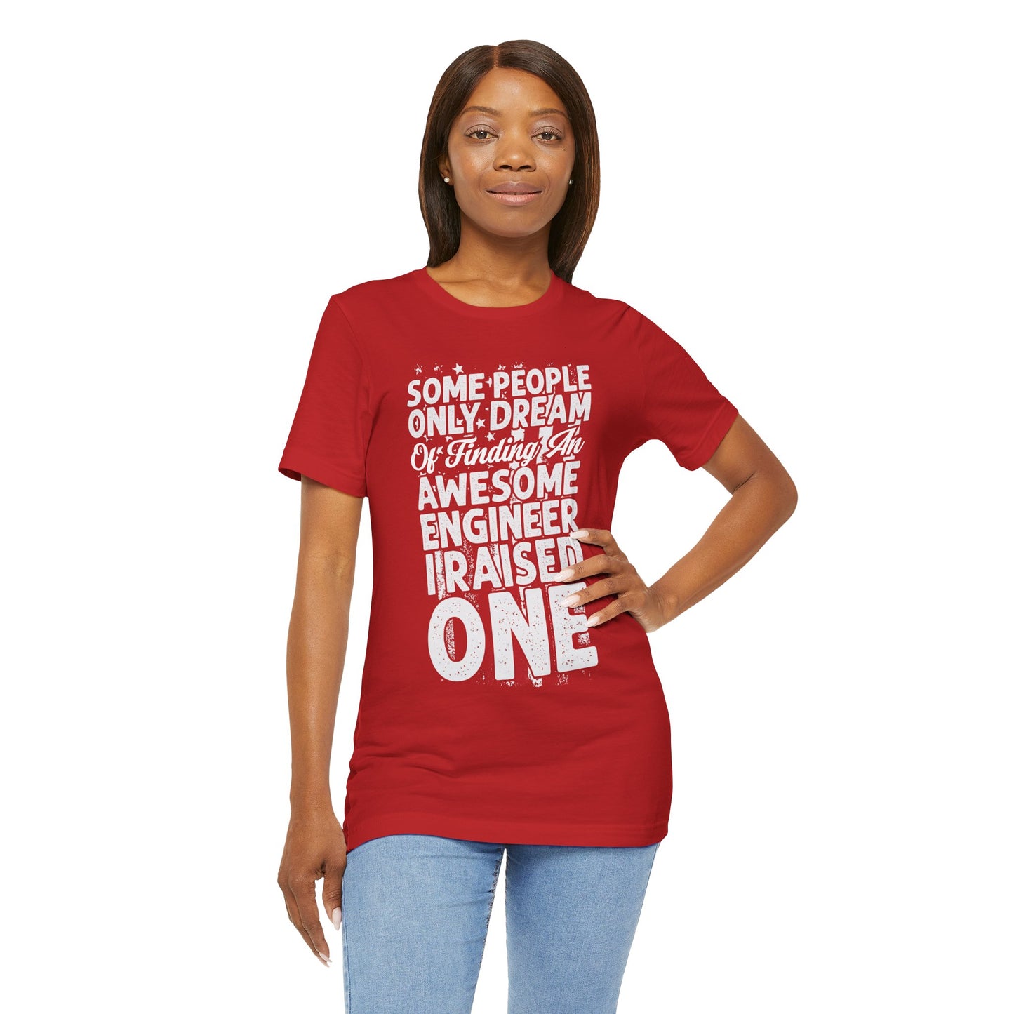 Engineer: Some People Only Dream Of Finding An Awesome Engineer, I Raised One - Unisex Jersey Short Sleeve Tee - 13627