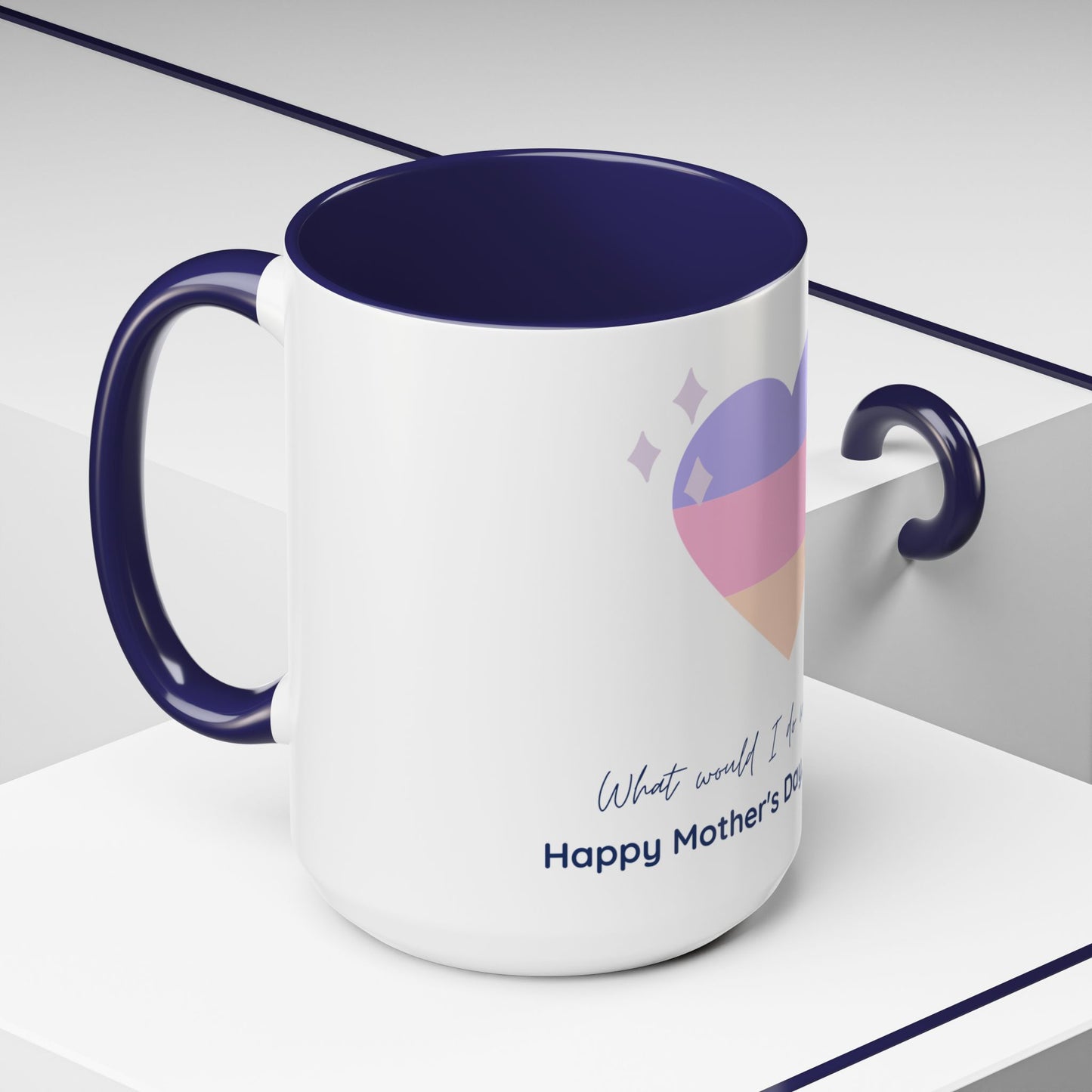 What Would I Do Without You? Mother's Day Accent Coffee Mug - 11/15oz - 12543