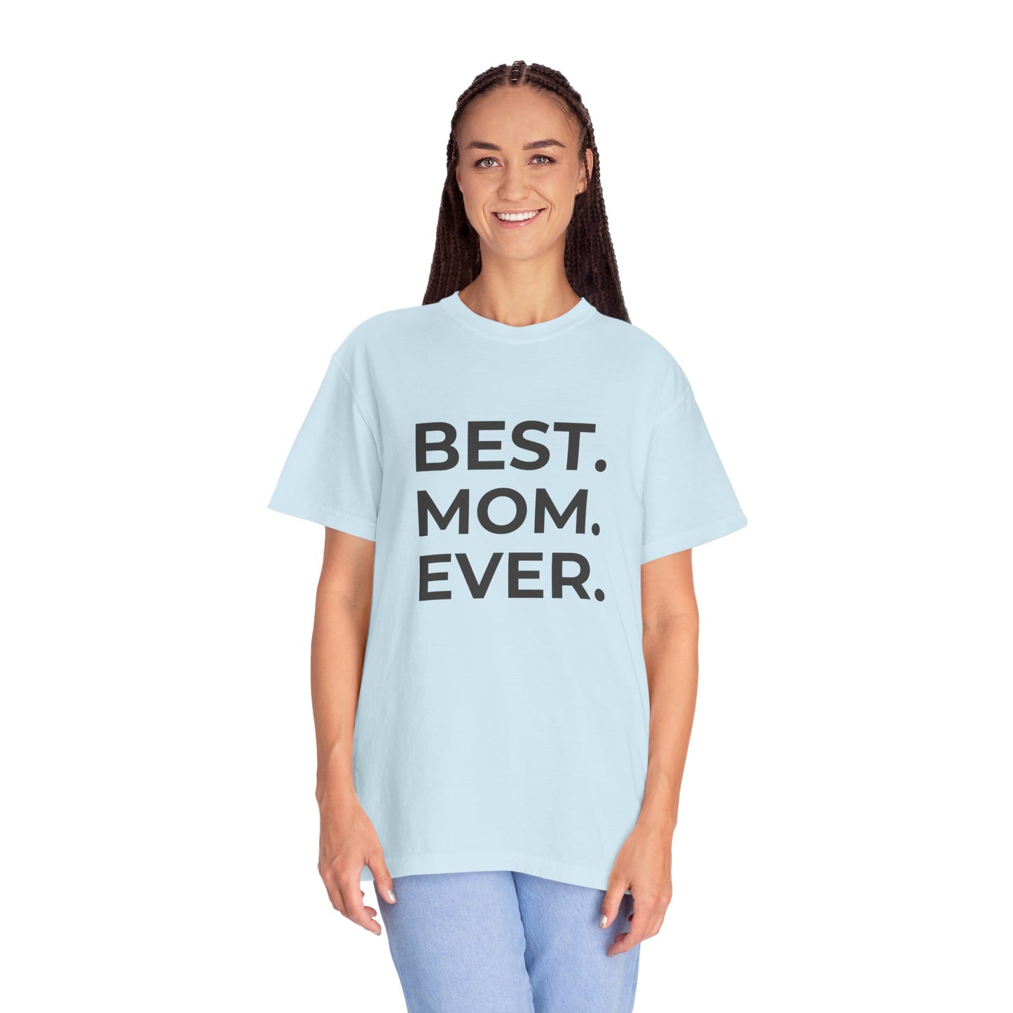 Best. Mom. Ever - Unisex Garment-Dyed T-shirt - 11773