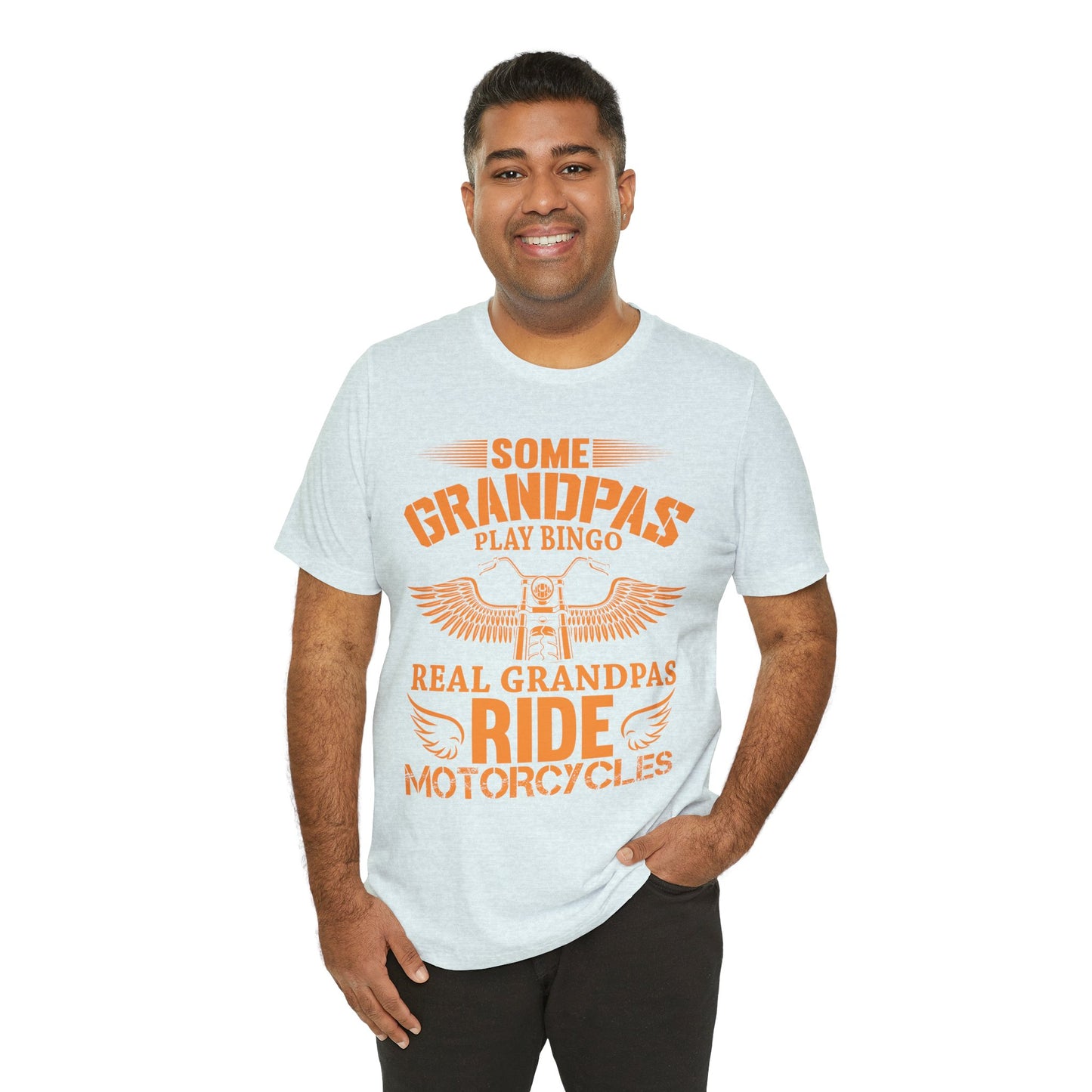 Some Grandpas Play Bingos, Real Grandpas Ride Motorcycles - Unisex Jersey Short Sleeve Tee - 13101