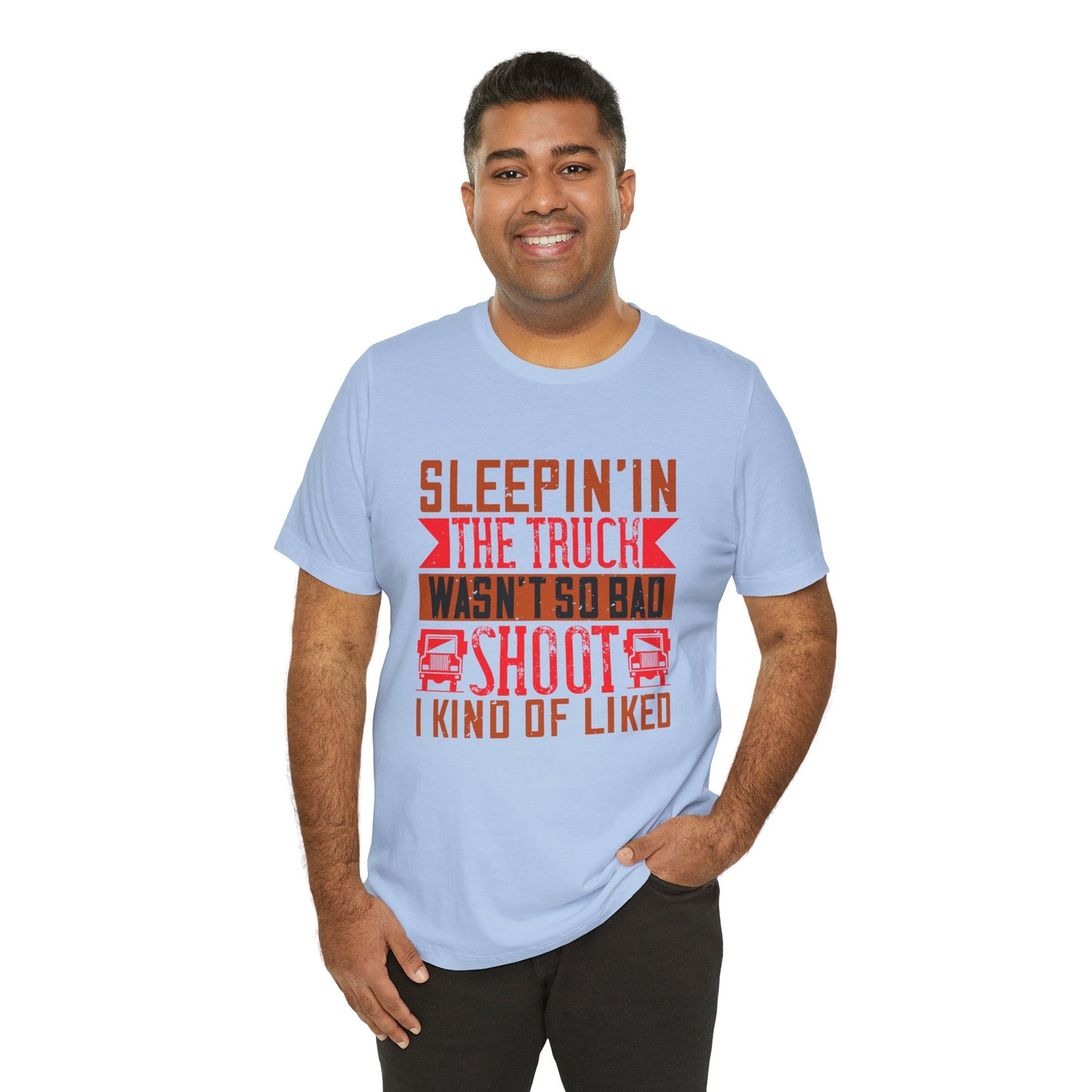 Sleepin’ in the Truck Wasn’t So Bad - Unisex Jersey Short Sleeve Tee