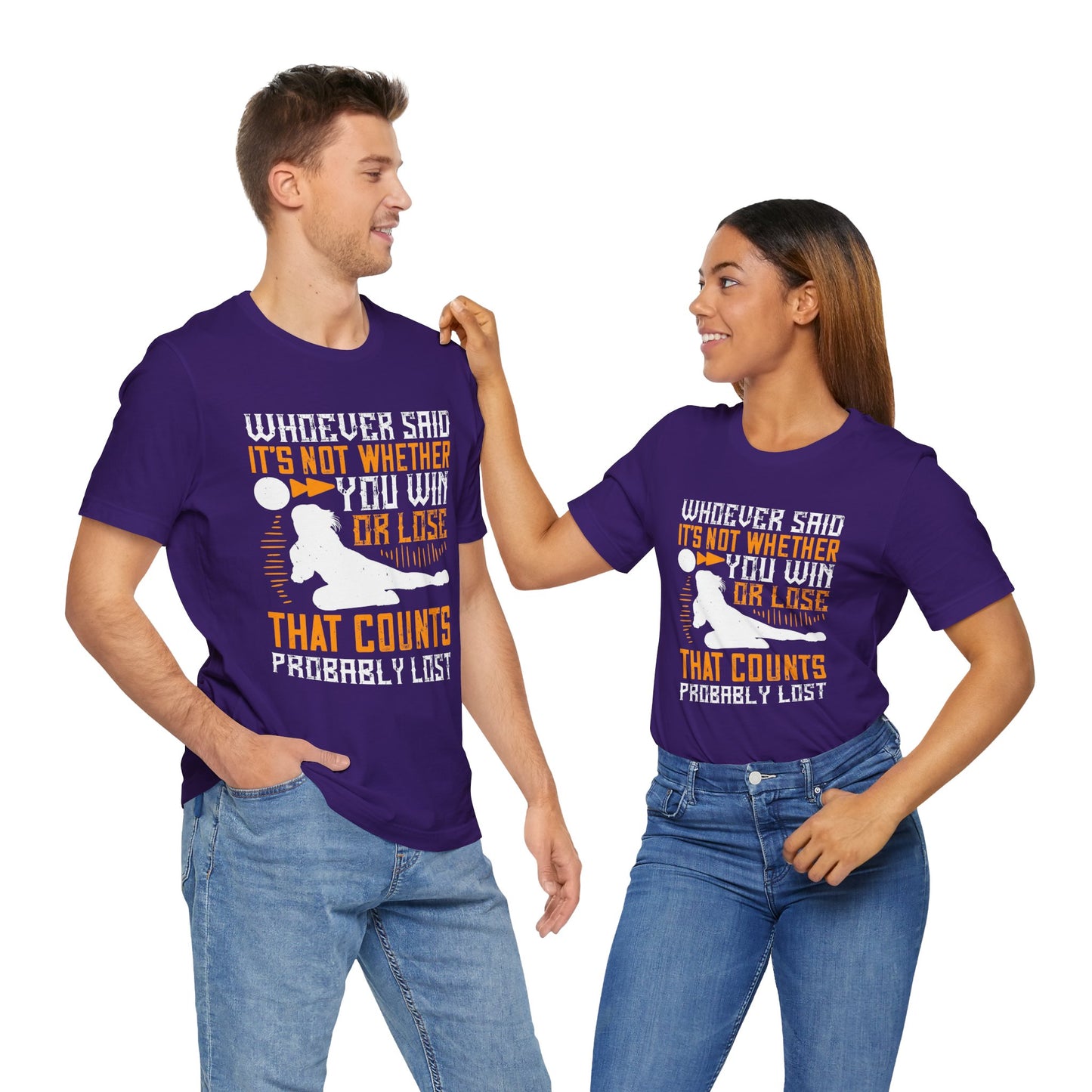 Volleyball: Whoever Said, ‘It’s Not Whether You Win or Lose That Counts,’ Probably Lost - Unisex Jersey Short Sleeve Tee - 11409