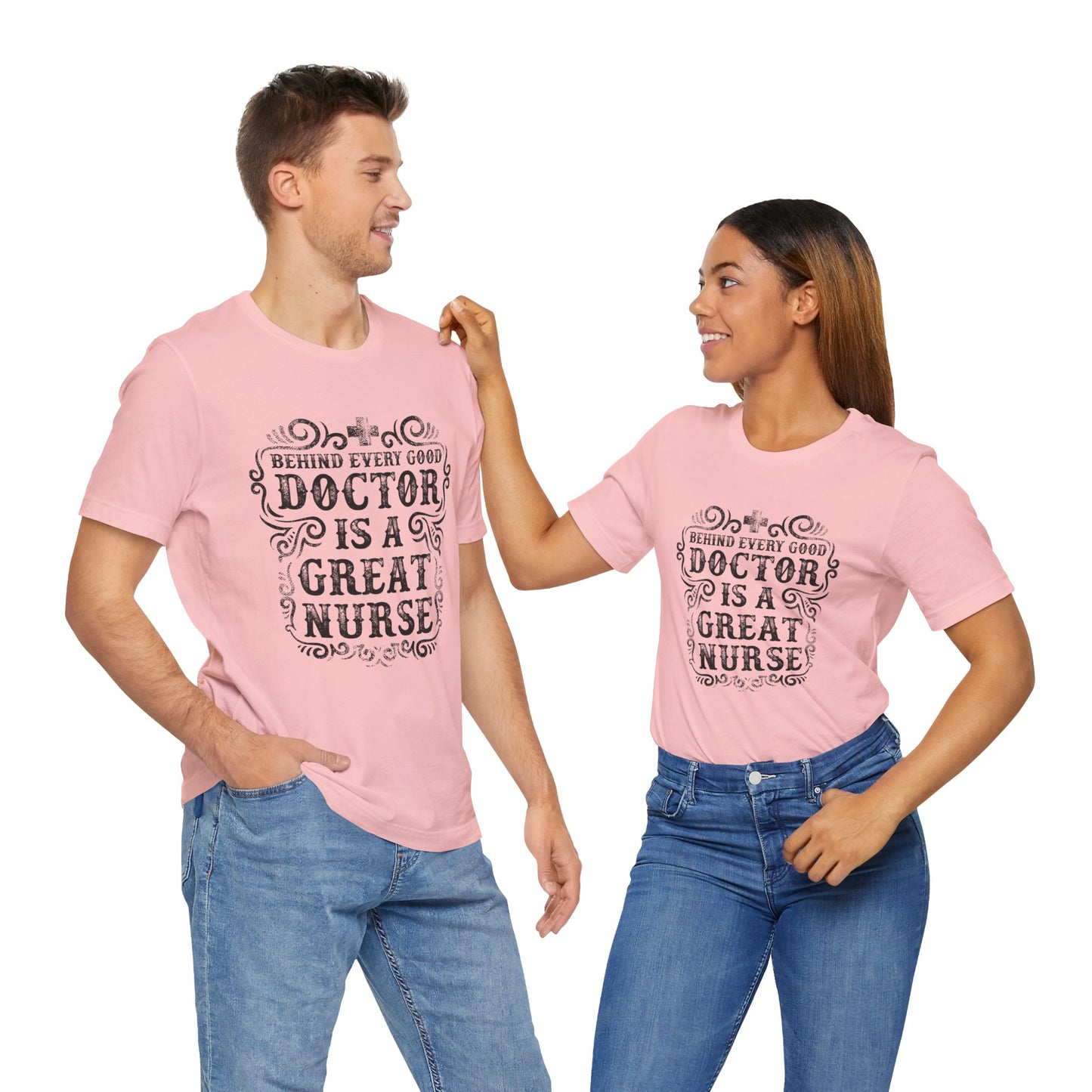 Behind Every Good Doctor Is A Great Nurse - Unisex Jersey Short Sleeve Tee - 13281
