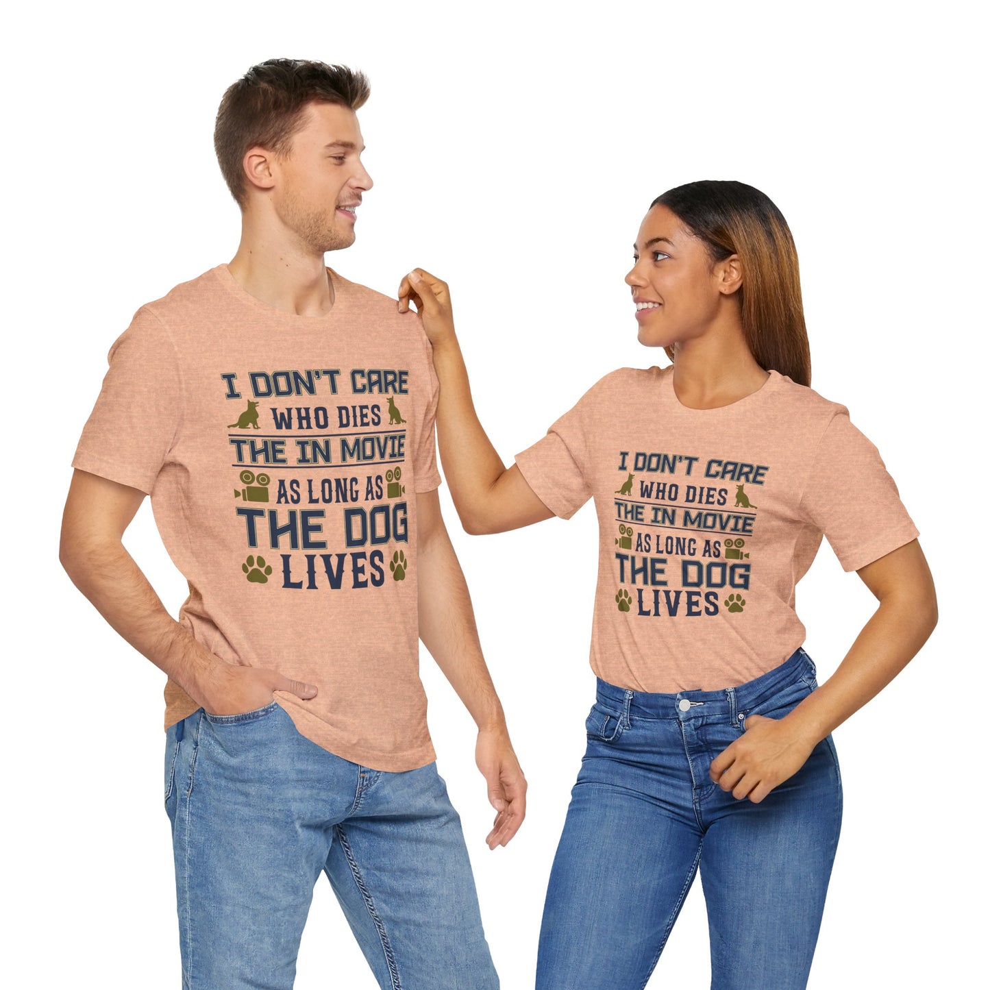 I Don't Care Who Dies In The Movie As Long As The Dog Lives - Unisex Jersey Short Sleeve Tee