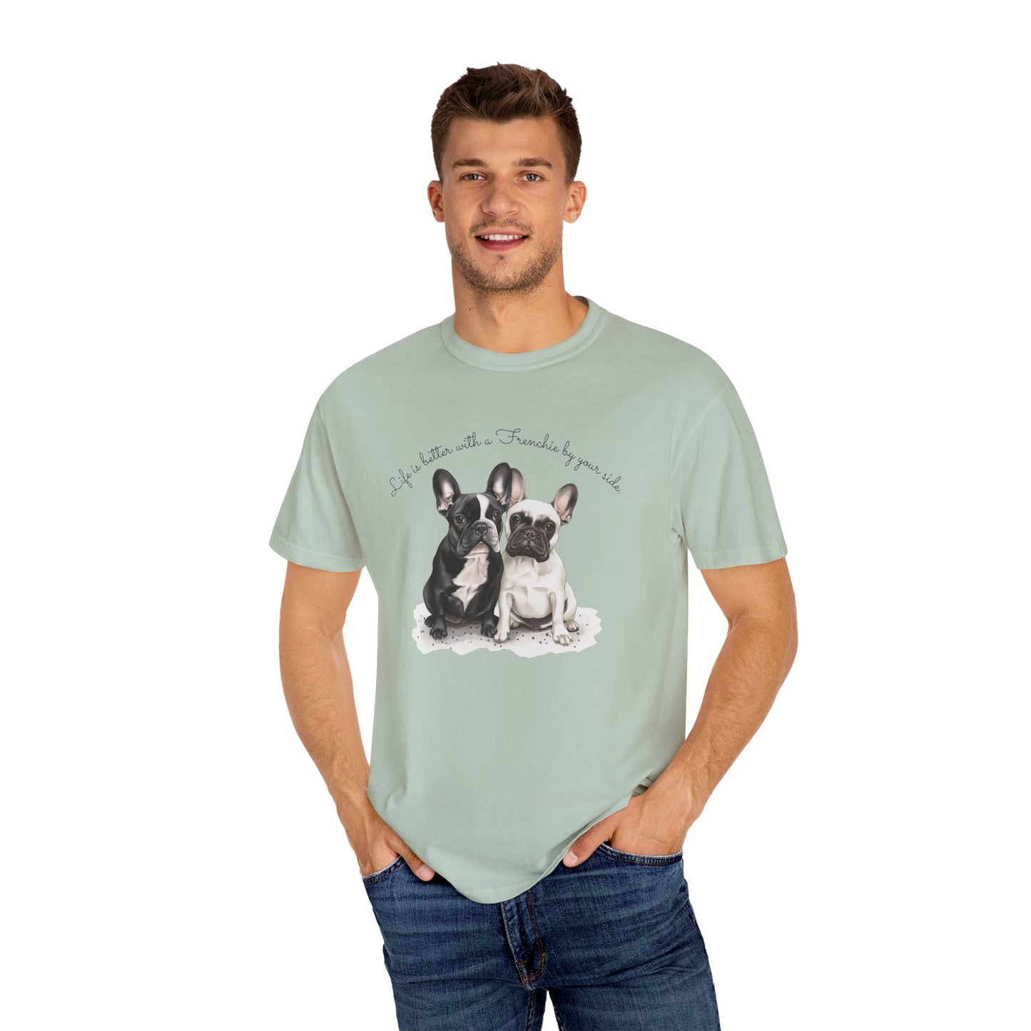 Life is Better with a Frenchie By Your Side. - Unisex Garment-Dyed T-shirt - 10476