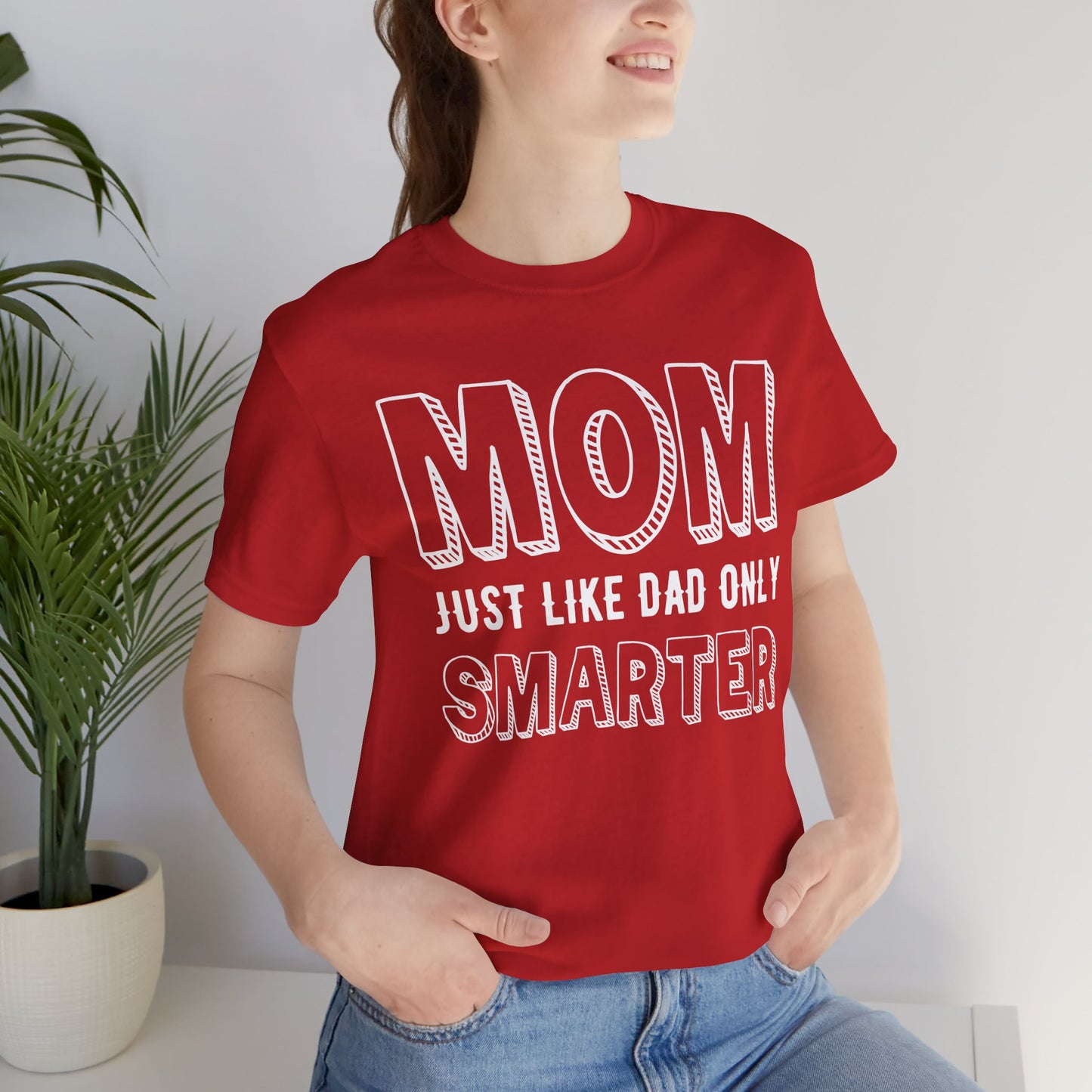 Mom Just Like Dad Only Smarter - Unisex Jersey Short Sleeve Tee - 12981