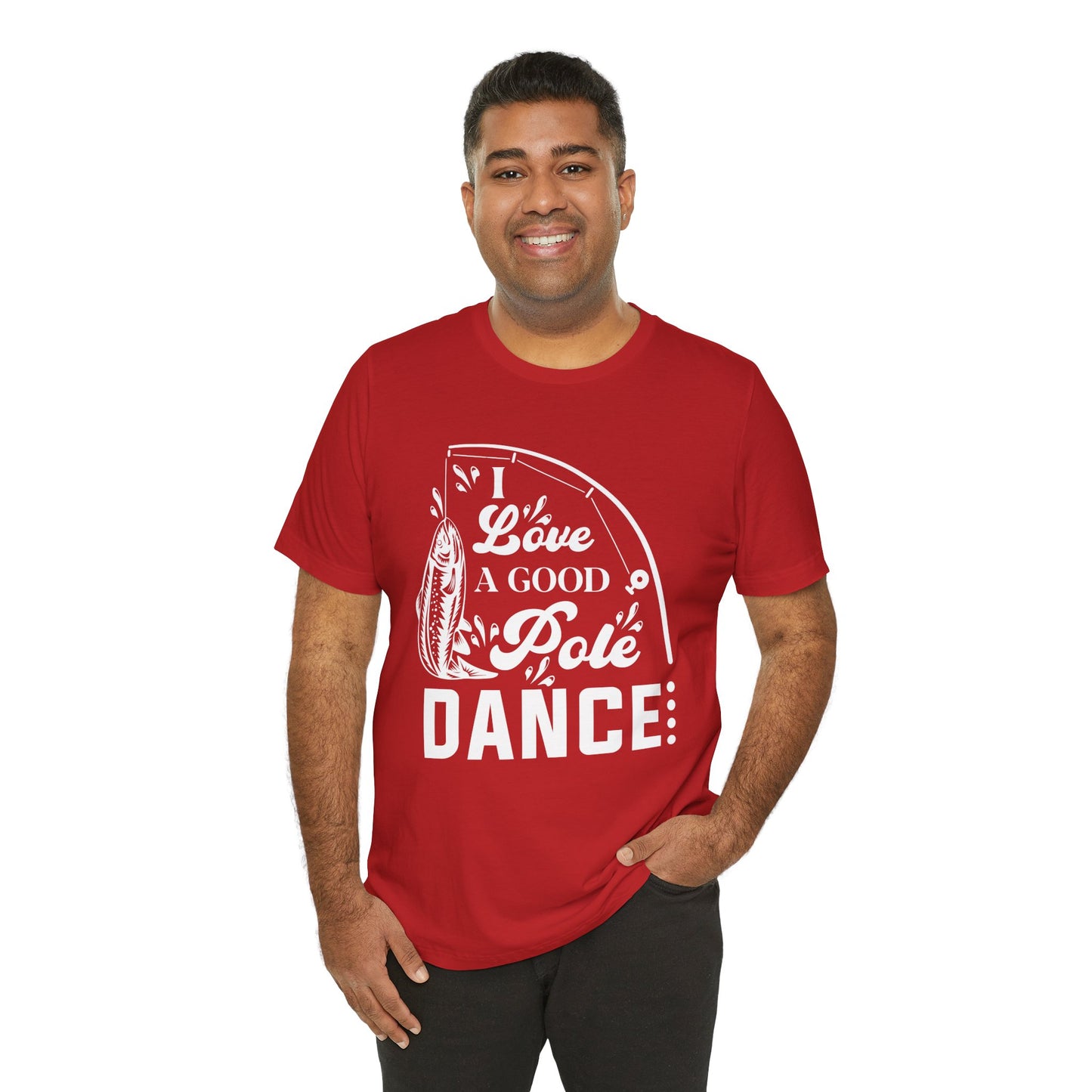 I Love A Good Pole Dance - Unisex Jersey Short Sleeve Tee - 14043
