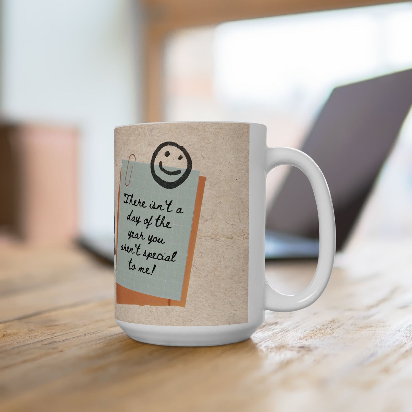 "Dad, There isn't a day of the year you aren't special to me!" Ceramic Mug, Personalized Gift - 14012