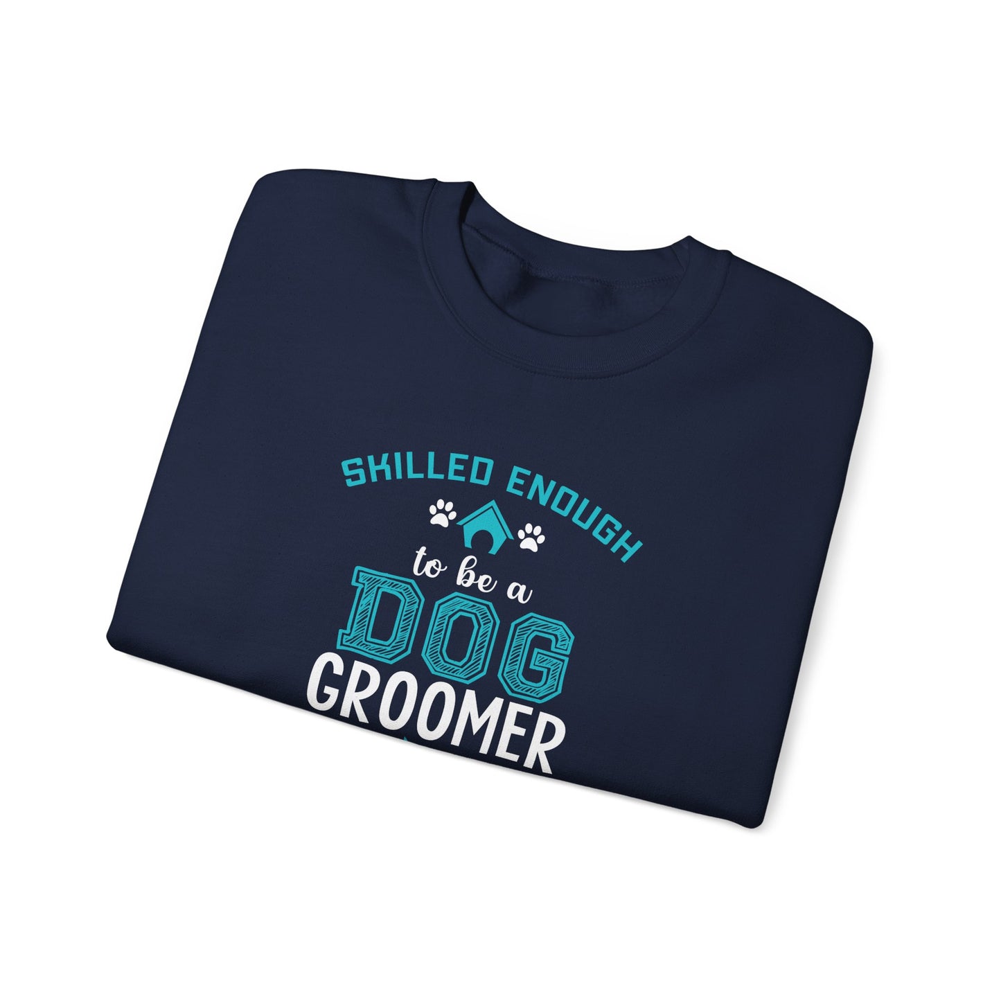 Skilled Enough to Be a Dog Groomer, Crazy Enough to Love It - Unisex Heavy Blend™ Crewneck Sweatshirt