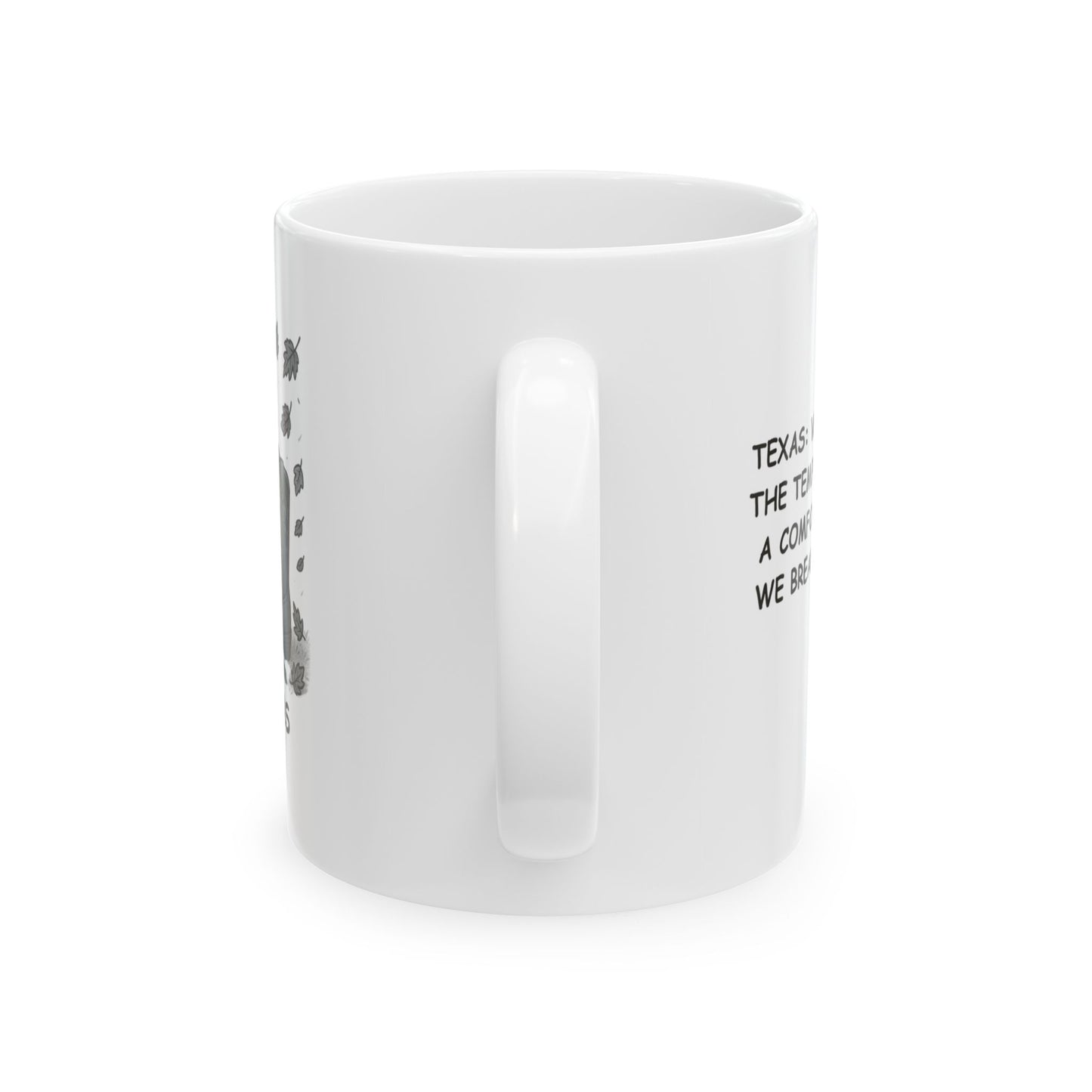 "Texas: Where ‘fall’ means the temperature drops to a comfortable 85°F, and we break out the boots." Ceramic Mug - 11oz & 15oz - 12759