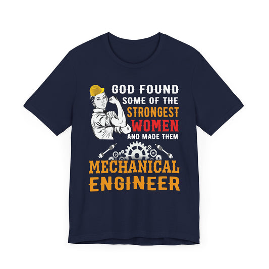 Engineer: God Found Some Of The Strongest Women And Made Them Mechanical Engineer - Unisex Jersey Short Sleeve Tee - 13619