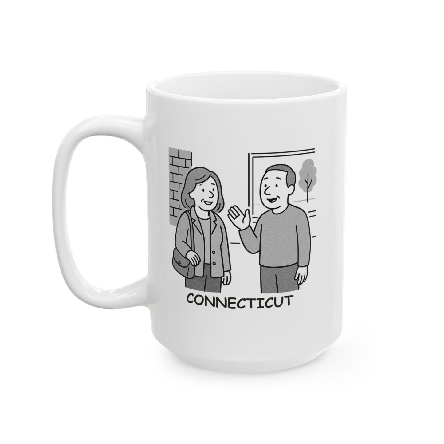 "Connecticut: Where you can’t go anywhere without running into someone you know." Ceramic Mug - 13827