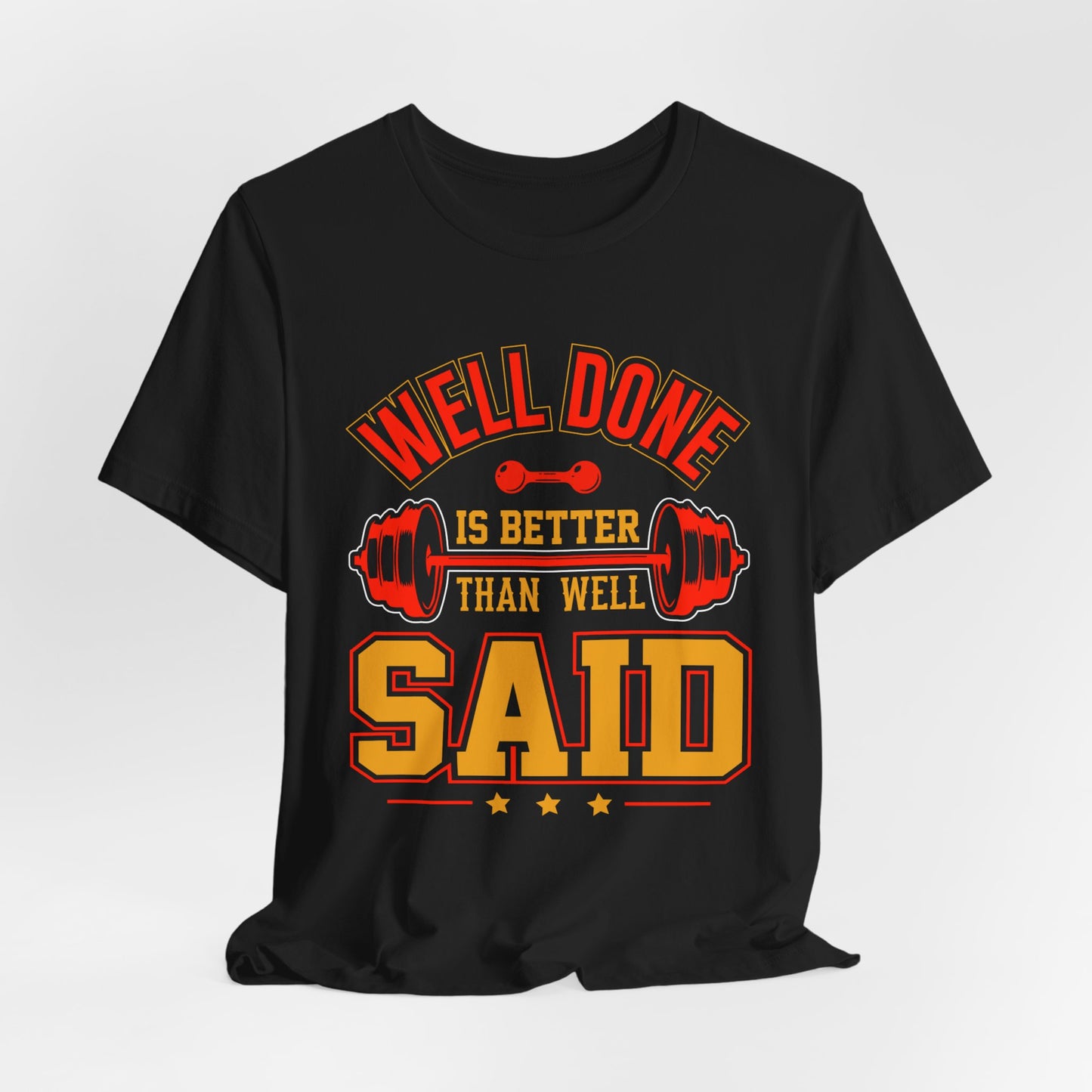 Gym: Well Done Is Better Than Well Said - Unisex Jersey Short Sleeve Tee