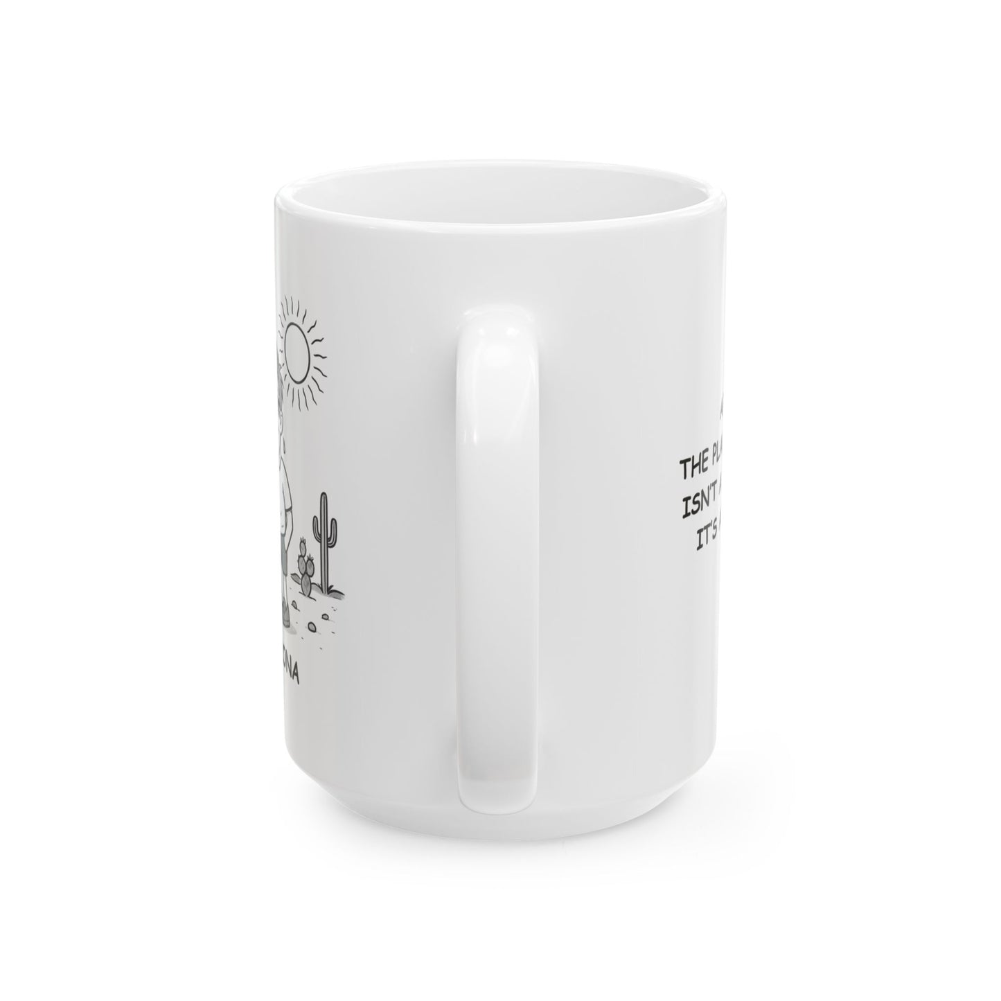 "Arizona: The place where ‘hot’ isn’t a temperature, it’s an attitude." Ceramic Mug - 13123