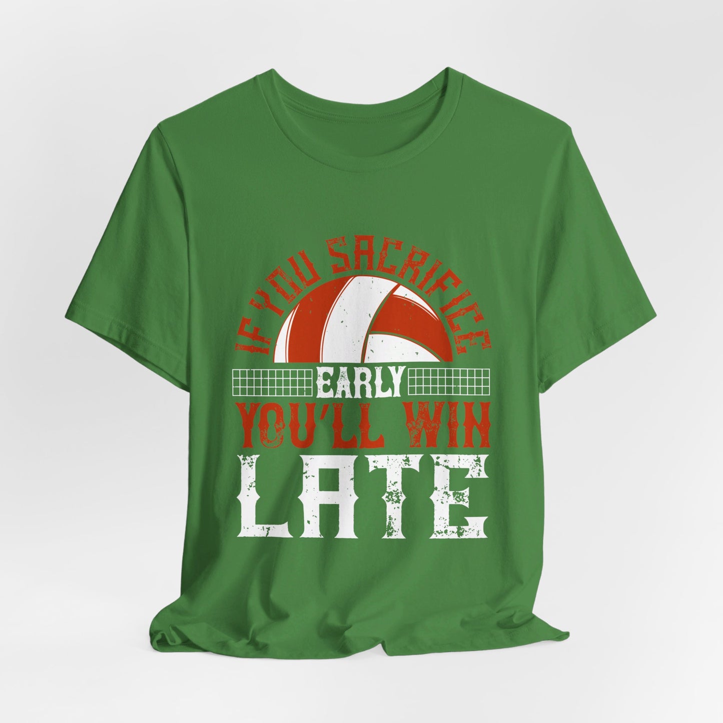 Volleyball: If You Sacrifice Early, You’ll Win Late - Unisex Jersey Short Sleeve Tee