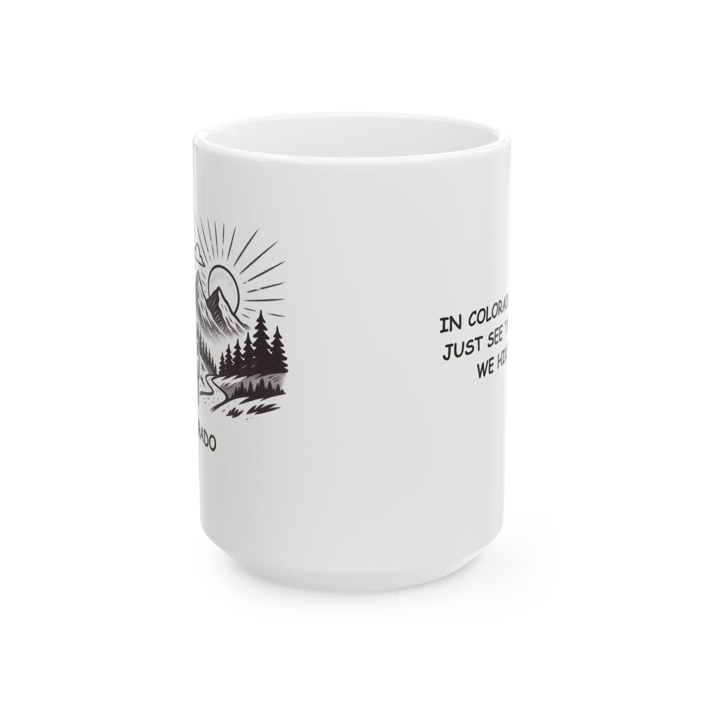 "In Colorado, we don’t just see the sunrise, we hike to it." Ceramic Mug - 13528