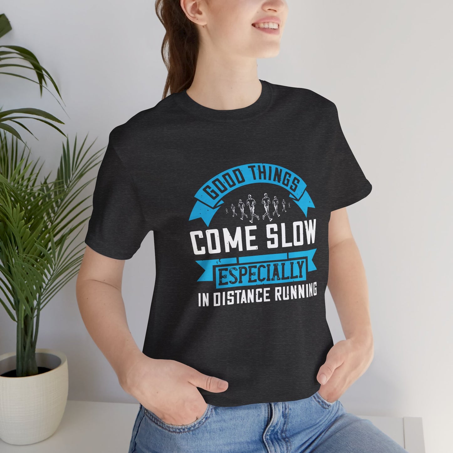 Good Things Come Slow, Especially in Distance Running - Unisex Jersey Short Sleeve Tee